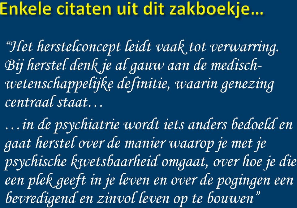 centraal staat in de psychiatrie wordt iets anders bedoeld en gaat herstel over de manier