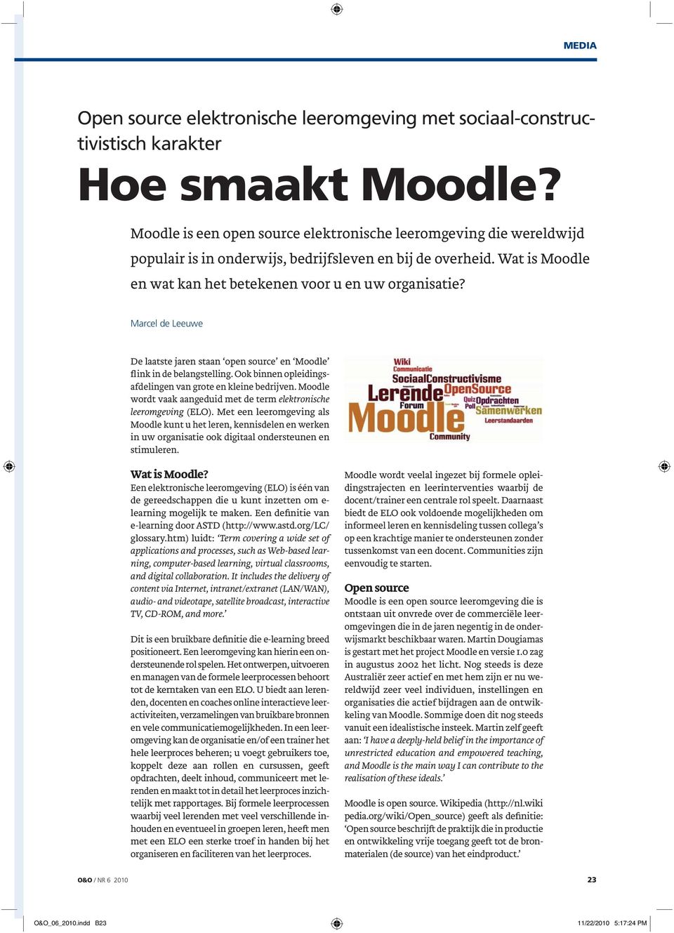 Marcel de Leeuwe De laatste jaren staan open source en Moodle flink in de belangstelling. Ook binnen opleidingsafdelingen van grote en kleine bedrijven.