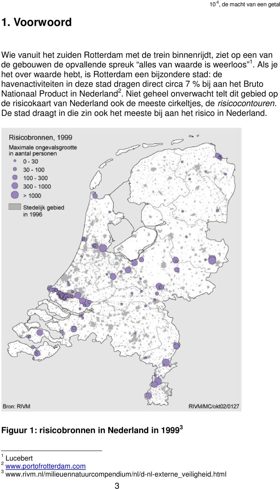 Nederland 2. Niet geheel onverwacht telt dit gebied op de risicokaart van Nederland ook de meeste cirkeltjes, de risicocontouren.