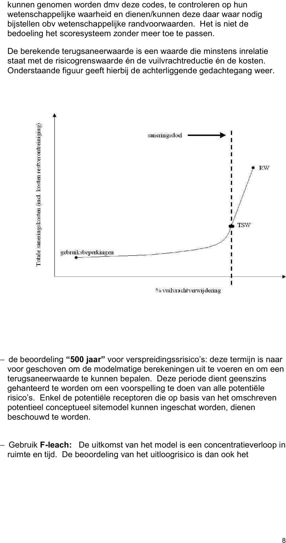 De berekende terugsaneerwaarde is een waarde die minstens inrelatie staat met de risicogrenswaarde én de vuilvrachtreductie én de kosten.