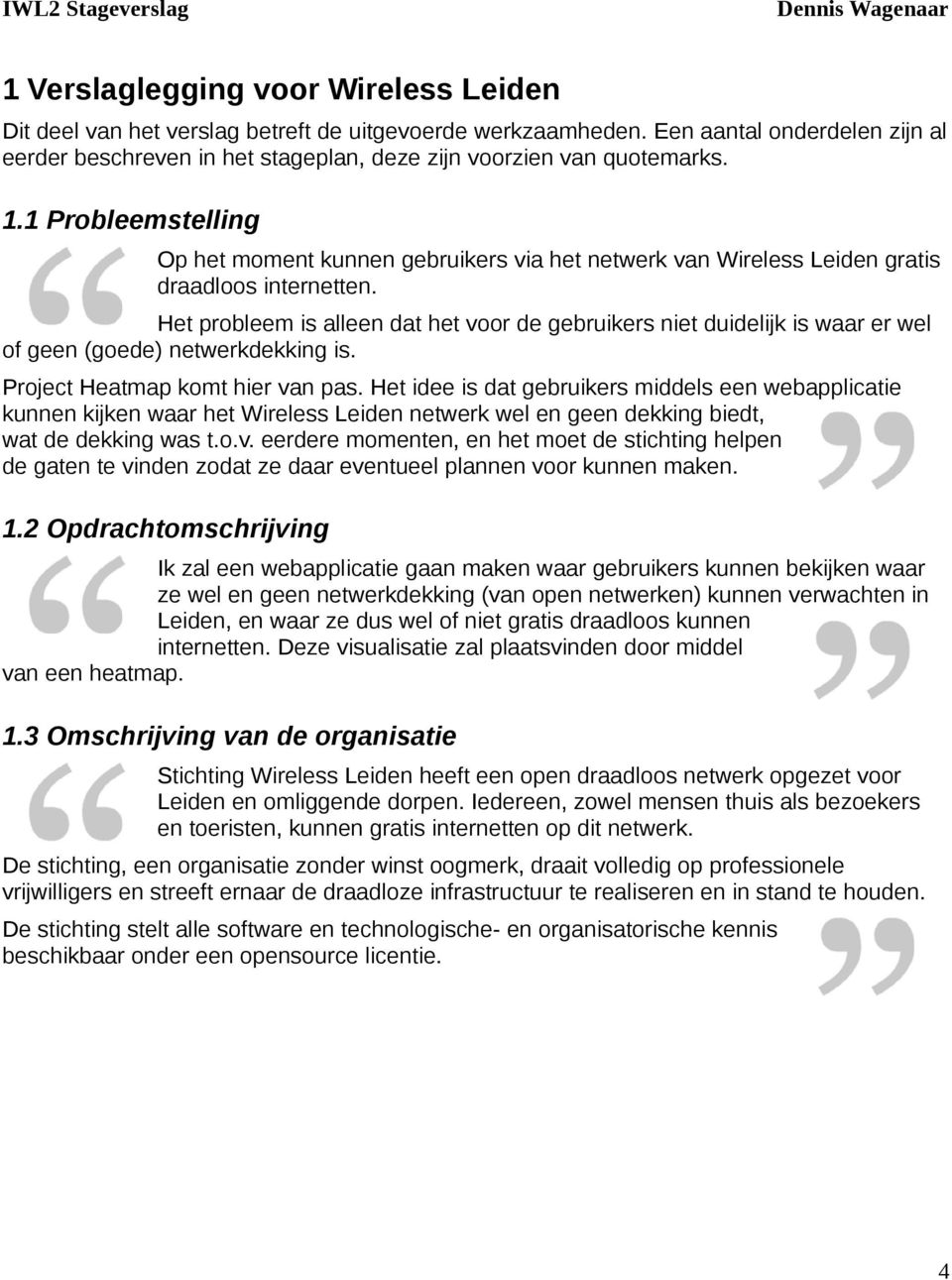 1 Probleemstelling Op het moment kunnen gebruikers via het netwerk van Wireless Leiden gratis draadloos internetten.