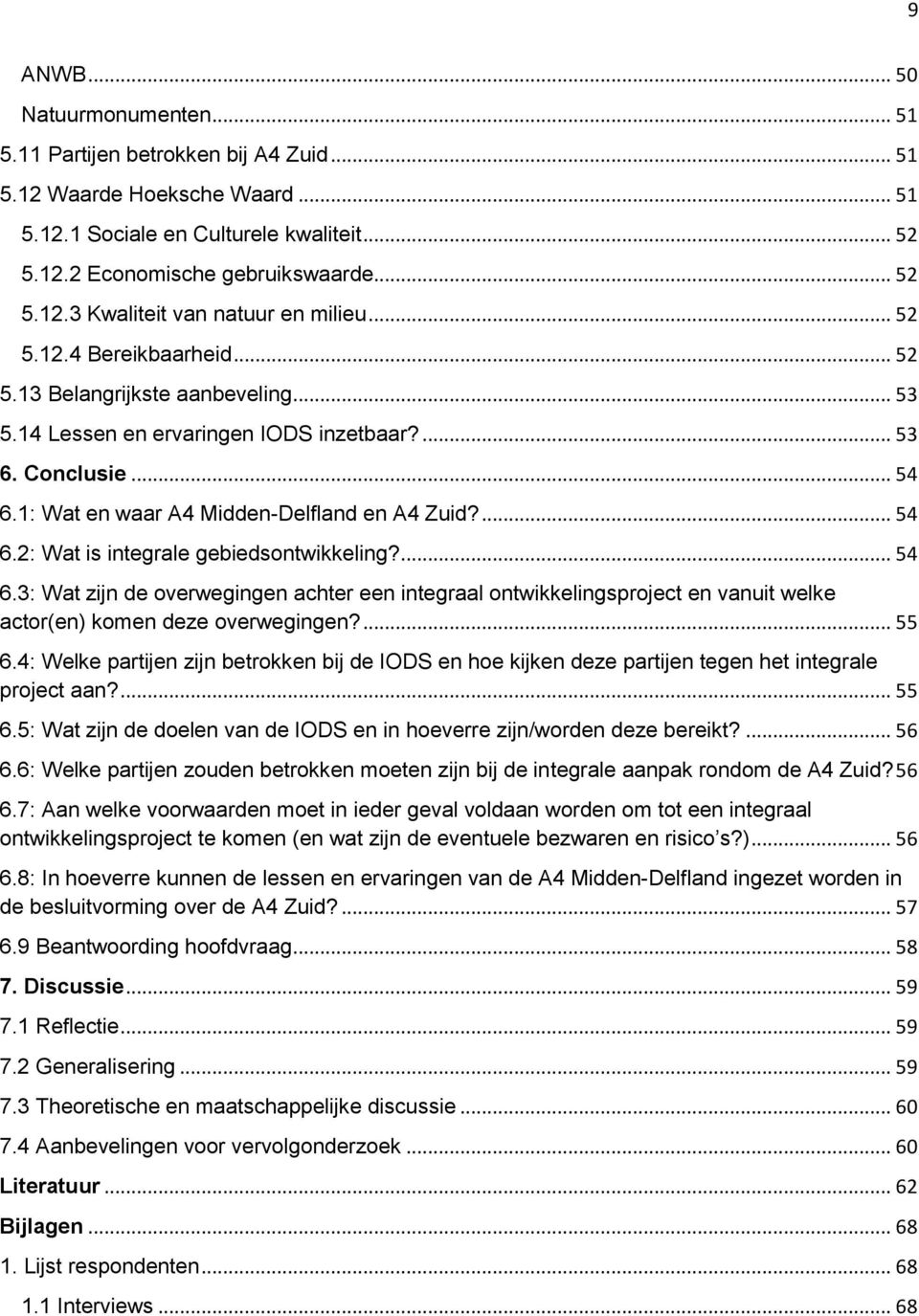 ... 54 6.3: Wat zijn de overwegingen achter een integraal ontwikkelingsproject en vanuit welke actor(en) komen deze overwegingen?... 55 6.