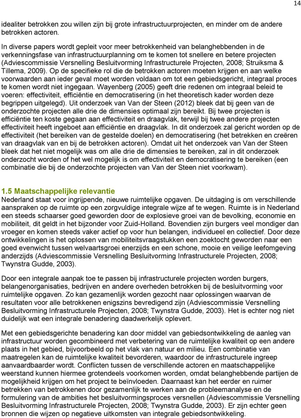 Besluitvorming Infrastructurele Projecten, 2008; Struiksma & Tillema, 2009).