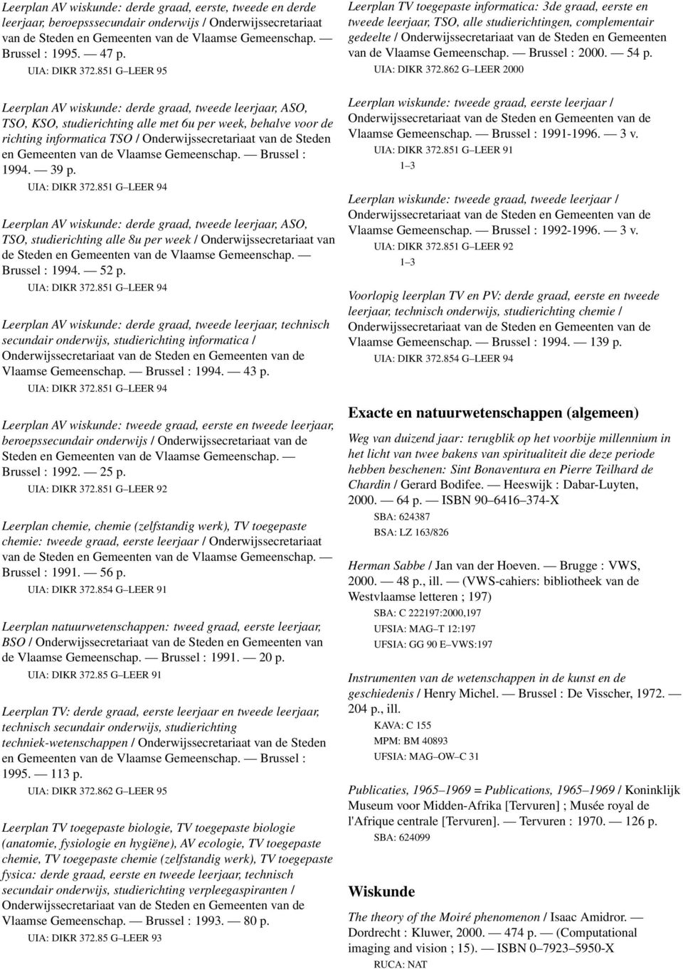 851 G LEER 95 Leerplan AV wiskunde: derde graad, tweede leerjaar, ASO, TSO, KSO, studierichting alle met 6u per week, behalve voor de richting informatica TSO / Onderwijssecretariaat van de Steden en