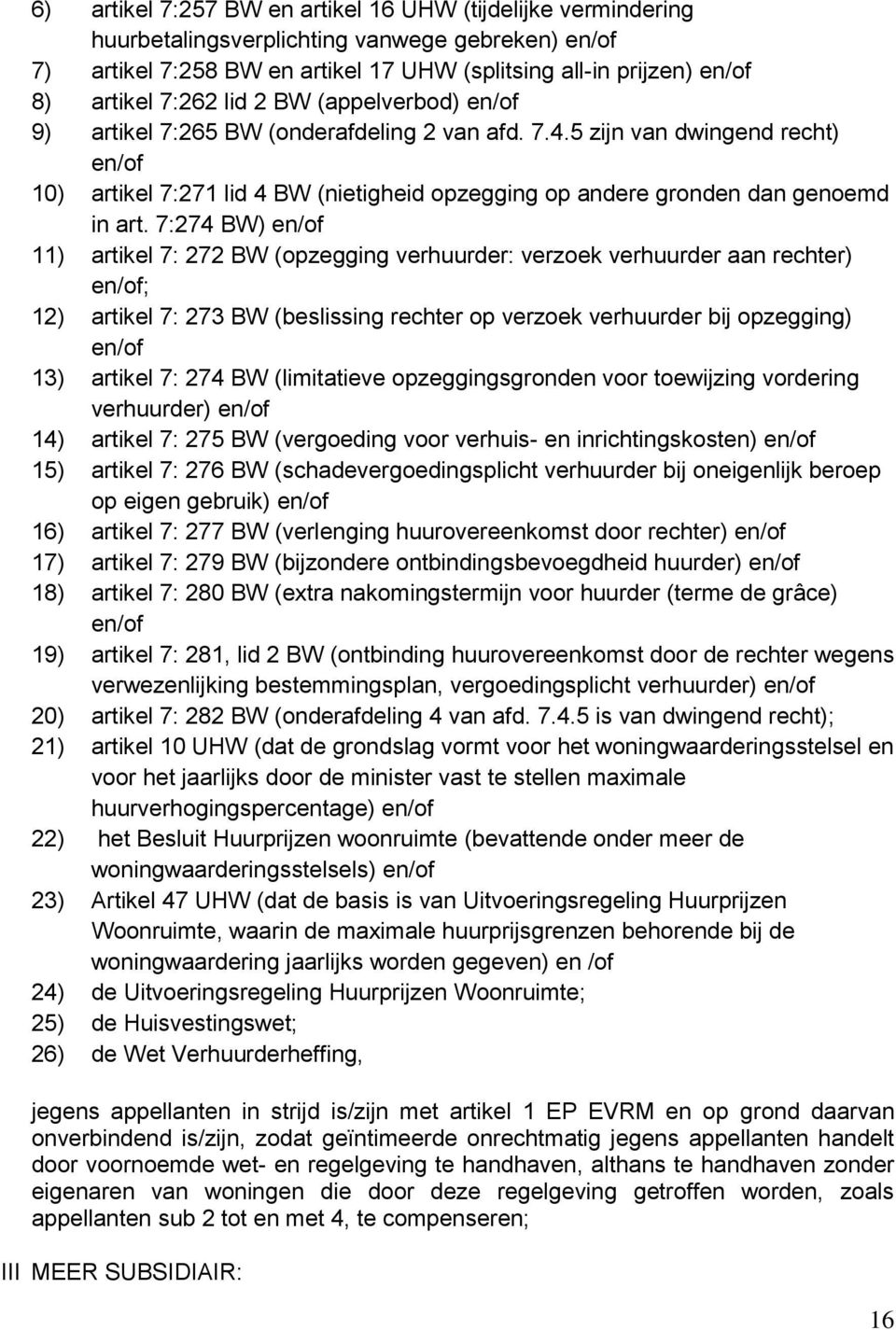 5 zijn van dwingend recht) en/of 10) artikel 7:271 lid 4 BW (nietigheid opzegging op andere gronden dan genoemd in art.