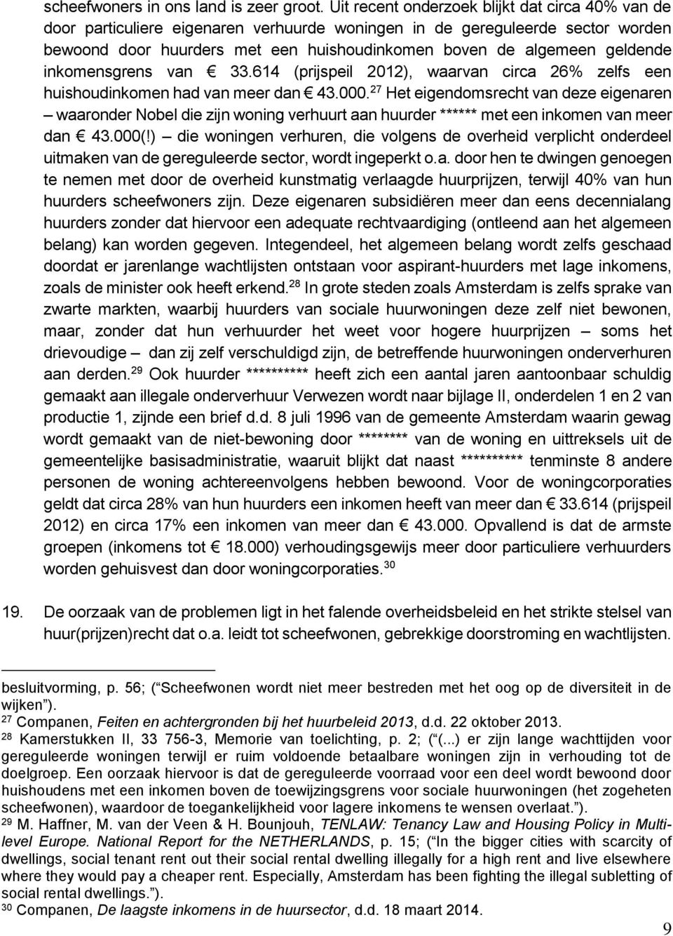 geldende inkomensgrens van 33.614 (prijspeil 2012), waarvan circa 26% zelfs een huishoudinkomen had van meer dan 43.000.