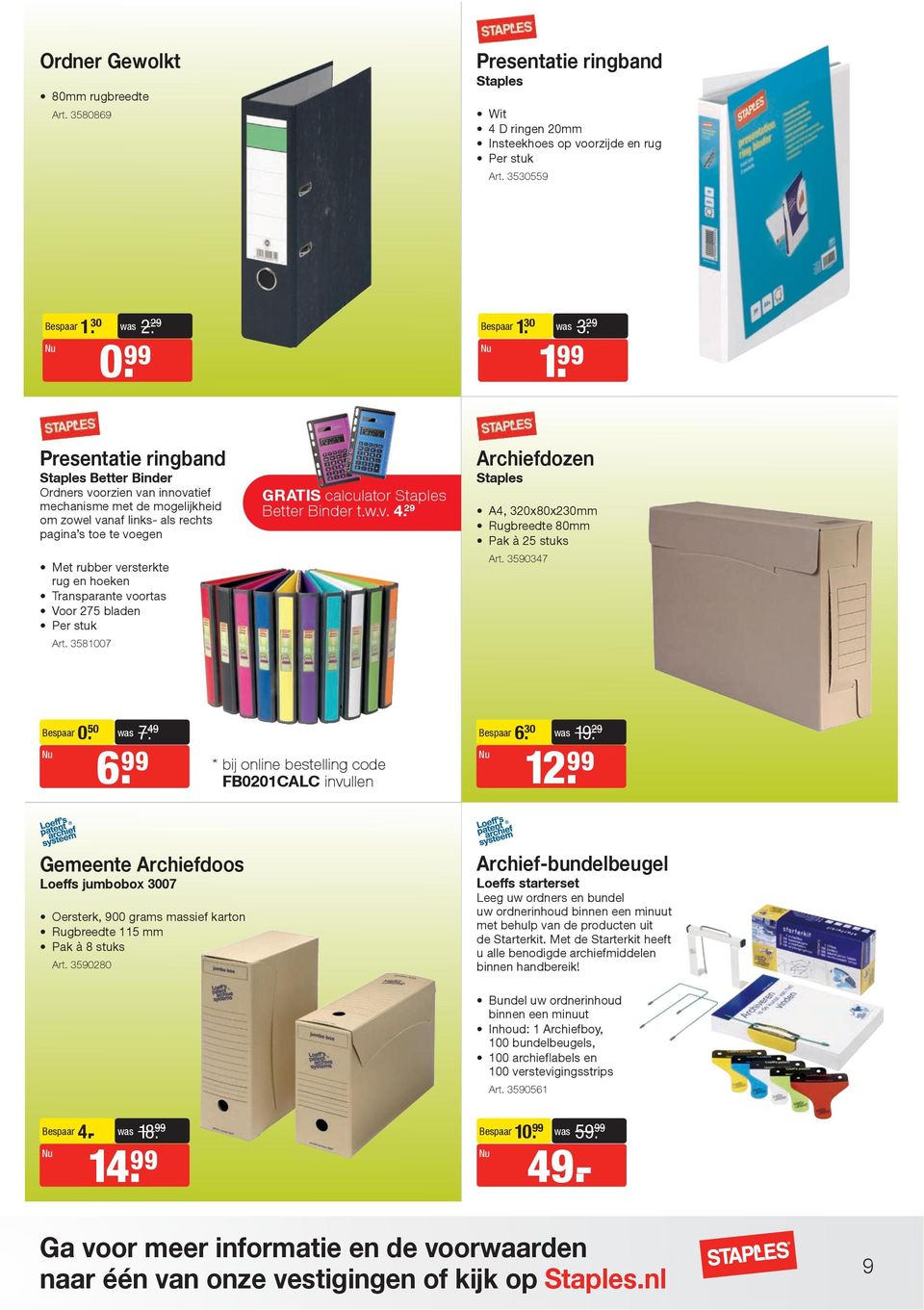 Transparante voortas Voor 275 bladen Per stuk Art. 3581007 GRATIS calculator Better Binder t.w.v. 4. 29 Archiefdozen A4, 320x80x230mm Rugbreedte 80mm Pak à 25 stuks Art. 3590347 0. 50 7. 49 6.