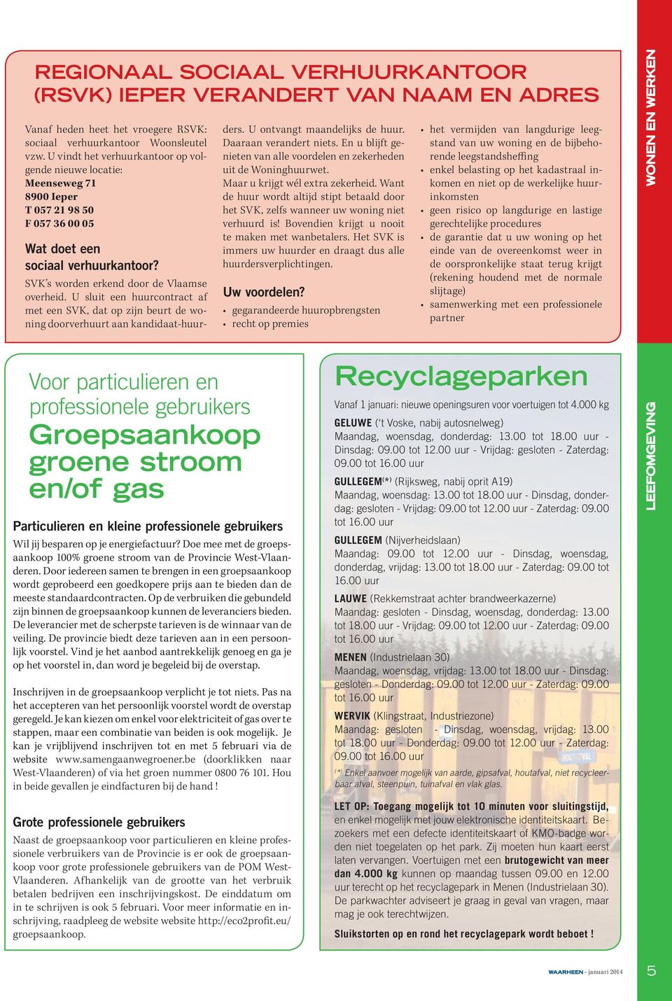 Particulieren en kleine professionele gebruikers Wil jij besparen op je energiefactuur? Doe mee met de groepsaankoop 100% groene stroom van de Provincie West-Vlaanderen.