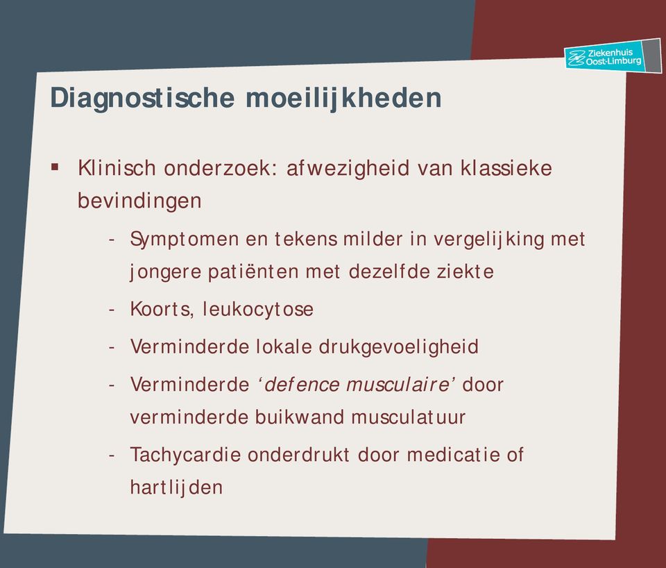 Koorts, leukocytose - Verminderde lokale drukgevoeligheid - Verminderde defence