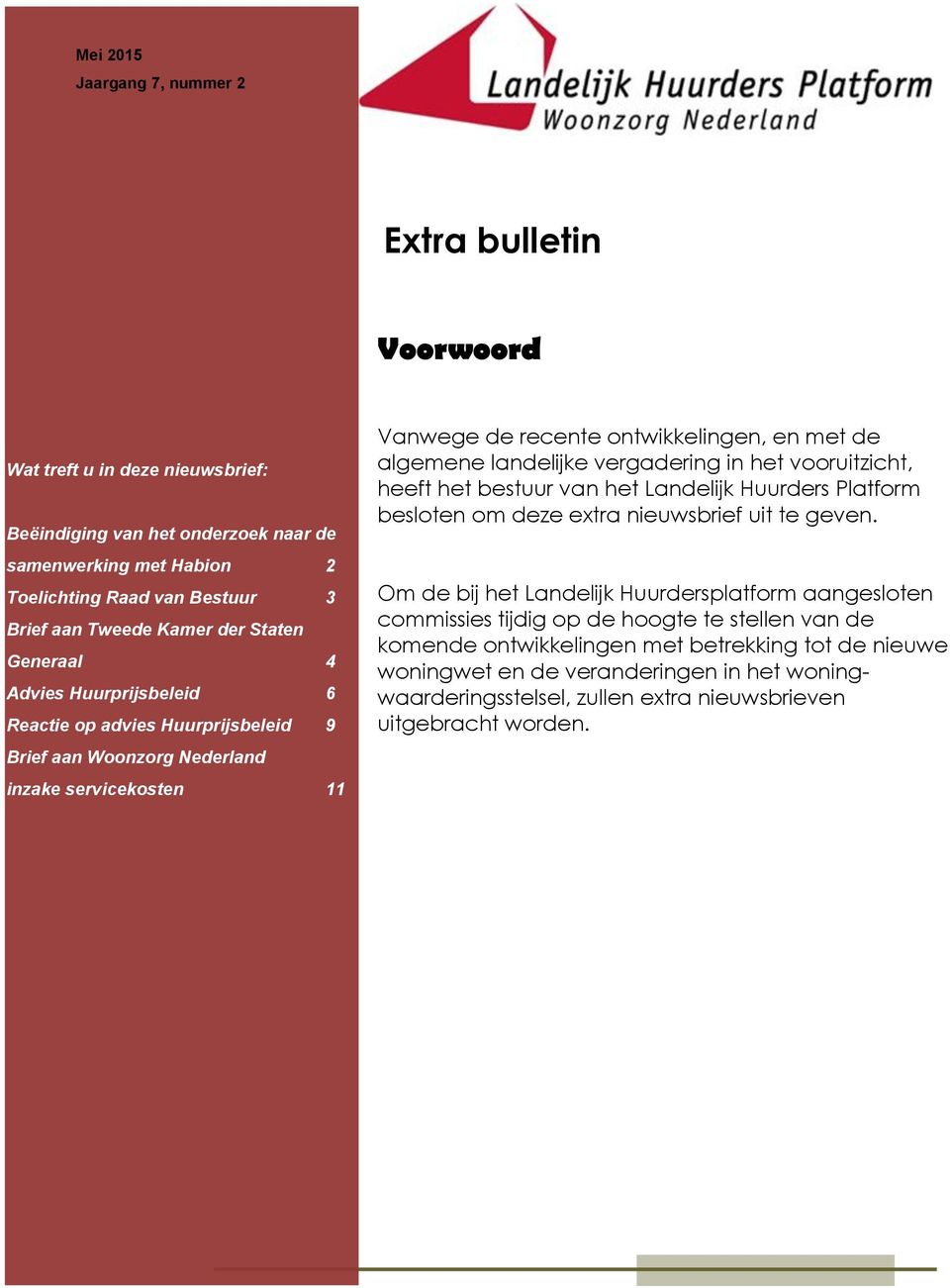 landelijke vergadering in het vooruitzicht, heeft het bestuur van het Landelijk Huurders Platform besloten om deze extra nieuwsbrief uit te geven.