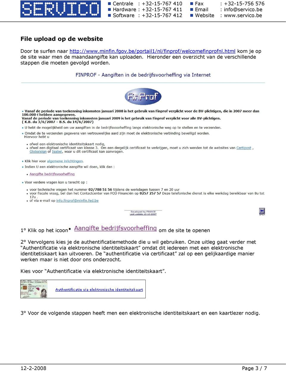 Onze uitleg gaat verder met Authentificatie via elektronische identiteitskaart omdat dit iedereen met een elektronische identitetiskaart kan uitvoeren.