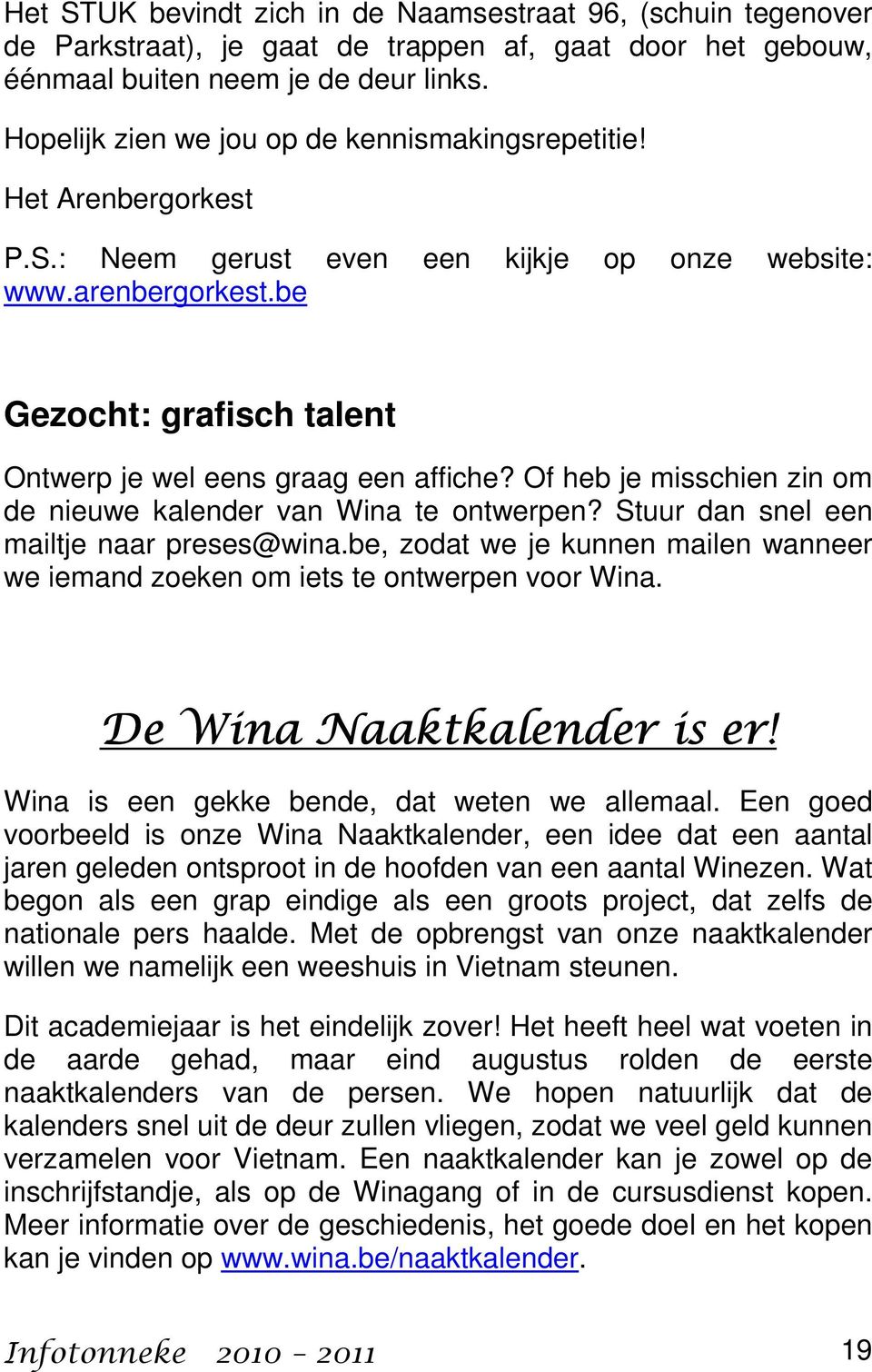 be Gezocht: grafisch talent Ontwerp je wel eens graag een affiche? Of heb je misschien zin om de nieuwe kalender van Wina te ontwerpen? Stuur dan snel een mailtje naar preses@wina.