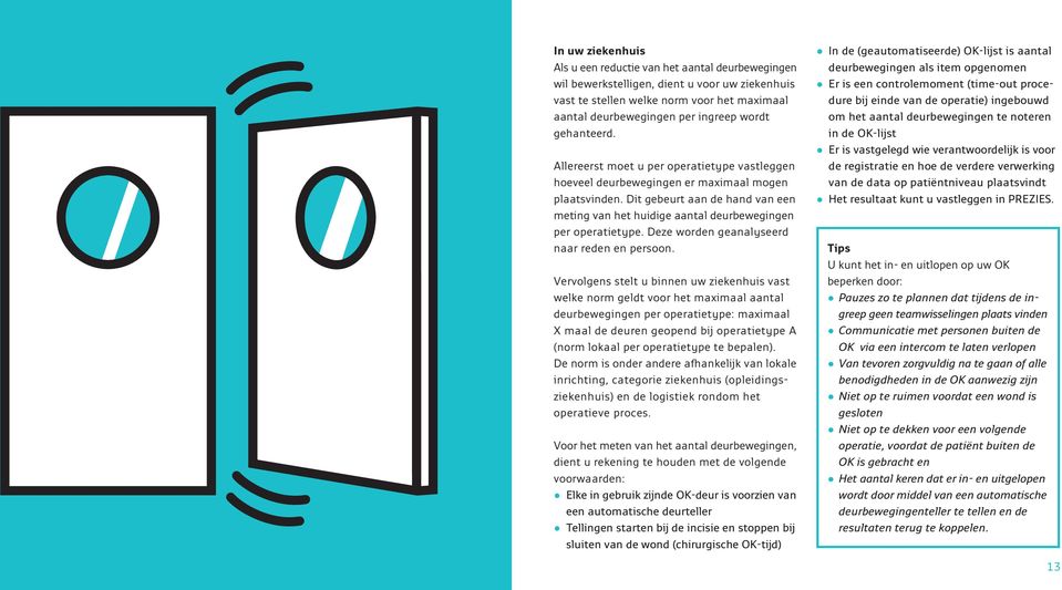 Dit gebeurt aan de hand van een meting van het huidige aantal deurbewegingen per operatietype. Deze worden geanalyseerd naar reden en persoon.