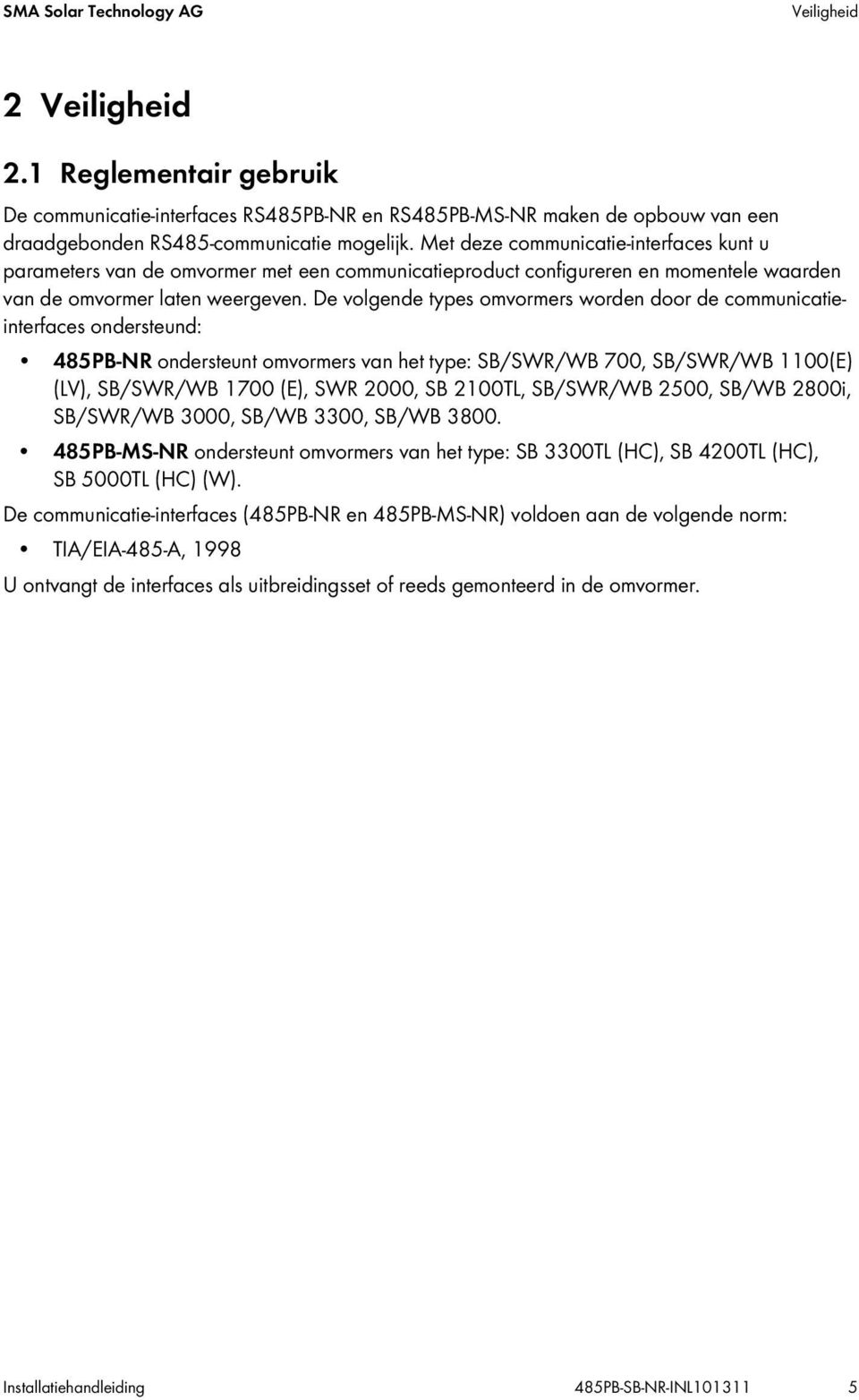 De volgende types omvormers worden door de communicatieinterfaces ondersteund: 485PB-NR ondersteunt omvormers van het type: SB/SWR/WB 700, SB/SWR/WB 1100(E) (LV), SB/SWR/WB 1700 (E), SWR 2000, SB