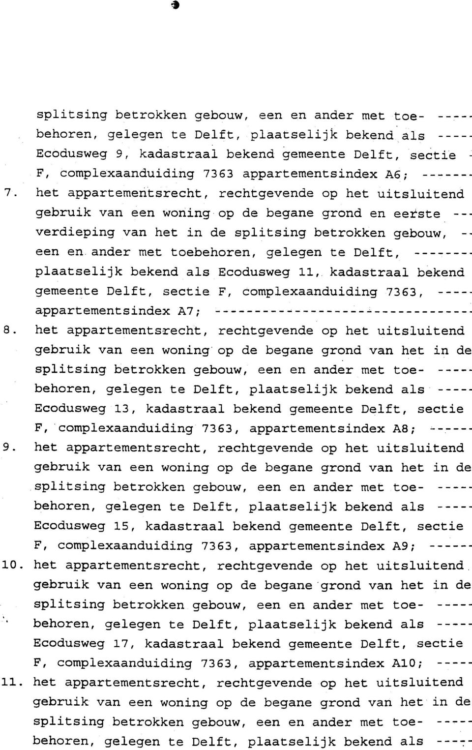 betrokken gebouw, -- plaatselijk een en ander bekend met toebehoren, als gelegen kadastraal te Delft, Ecodusweg 11, bekend gemeente appartementsindex het appartementsrecht, A7; 8.