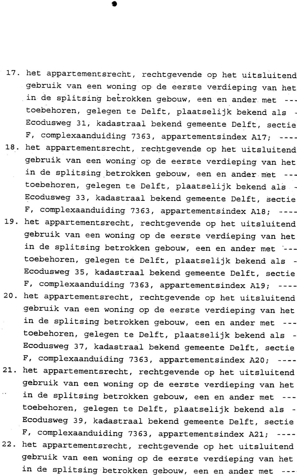 het appartementsrecht, rec~tgevende op het uitsluitend gebruik van een woning op de eerste verdieping van het in de splitsing,betrokken gebouw, een en andermet --- toebehoren, gelegen te Delft,