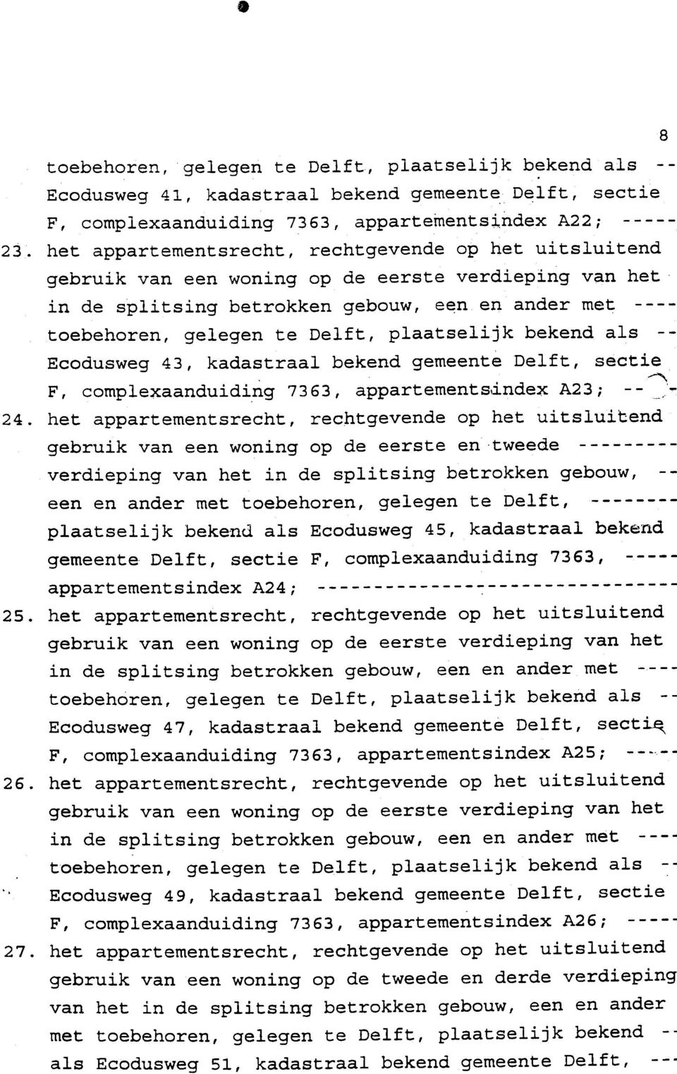 betrokken te Delft, gebouw, plaatselijk een en ander bekend met als -- Ecodusweg 43, kadastraal bekend gemeente Delft, sectie F, complexaanduiding 7363, appartements,index A23; --~~ 24.