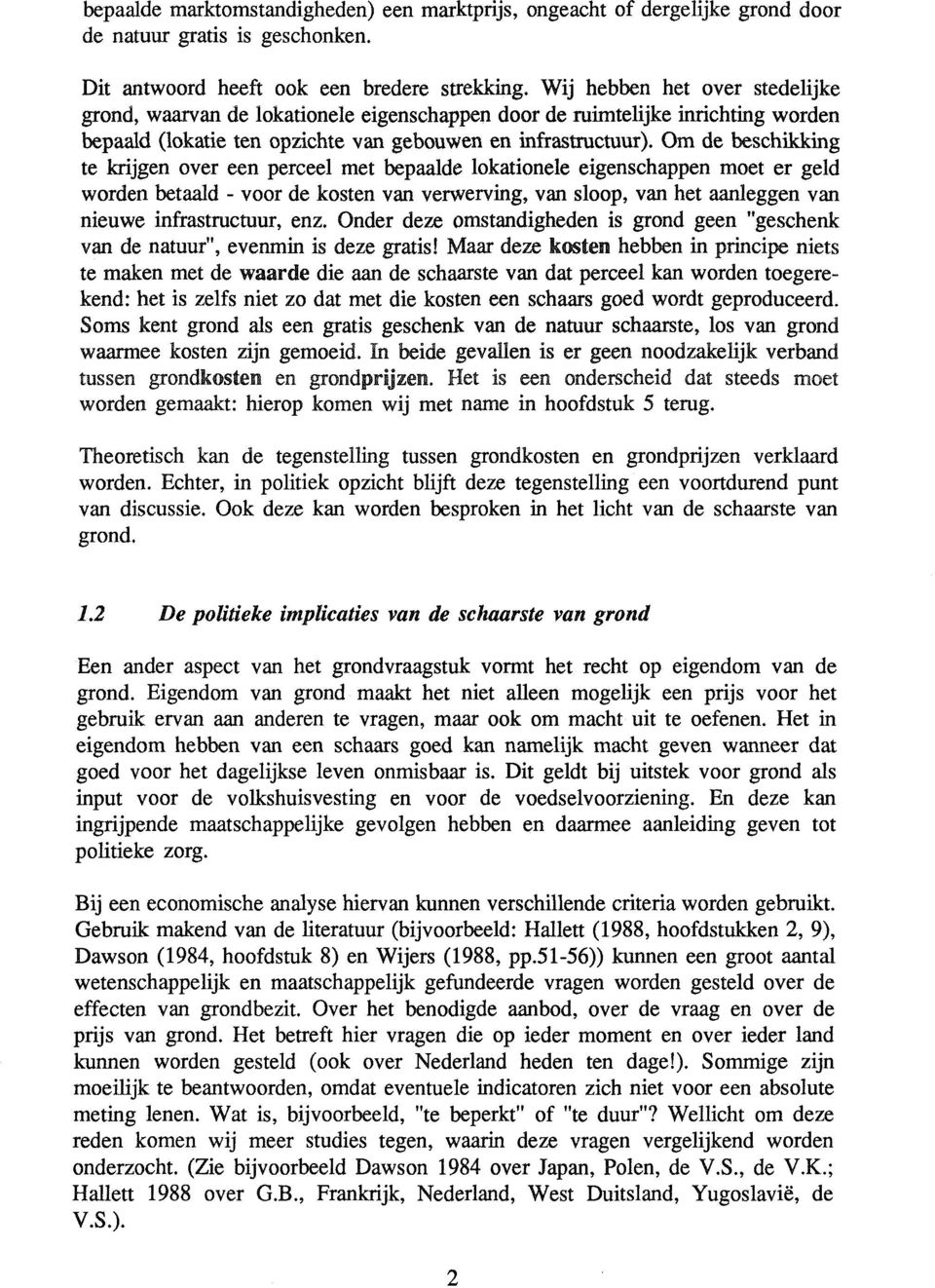 Om de beschikking te krijgen over een perceel met bepaalde lokationele eigenschappen moet er geld worden betaald - voor de kosten van verwerving, van sloop, van het aanleggen van nieuwe