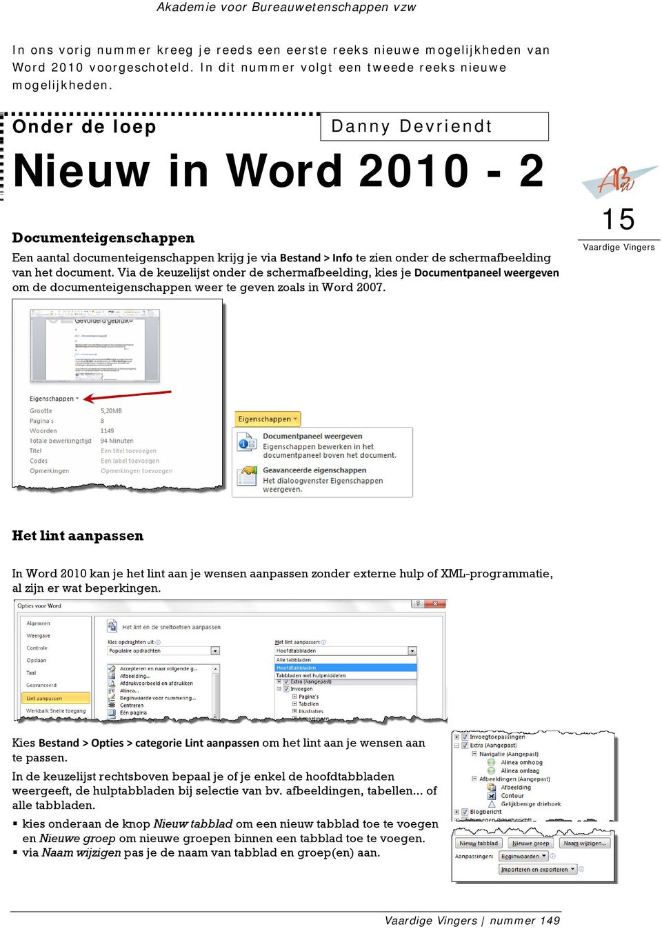 Via de keuzelijst onder de schermafbeelding, kies je Documentpaneel weergeven om de documenteigenschappen weer te geven zoals in Word 2007.