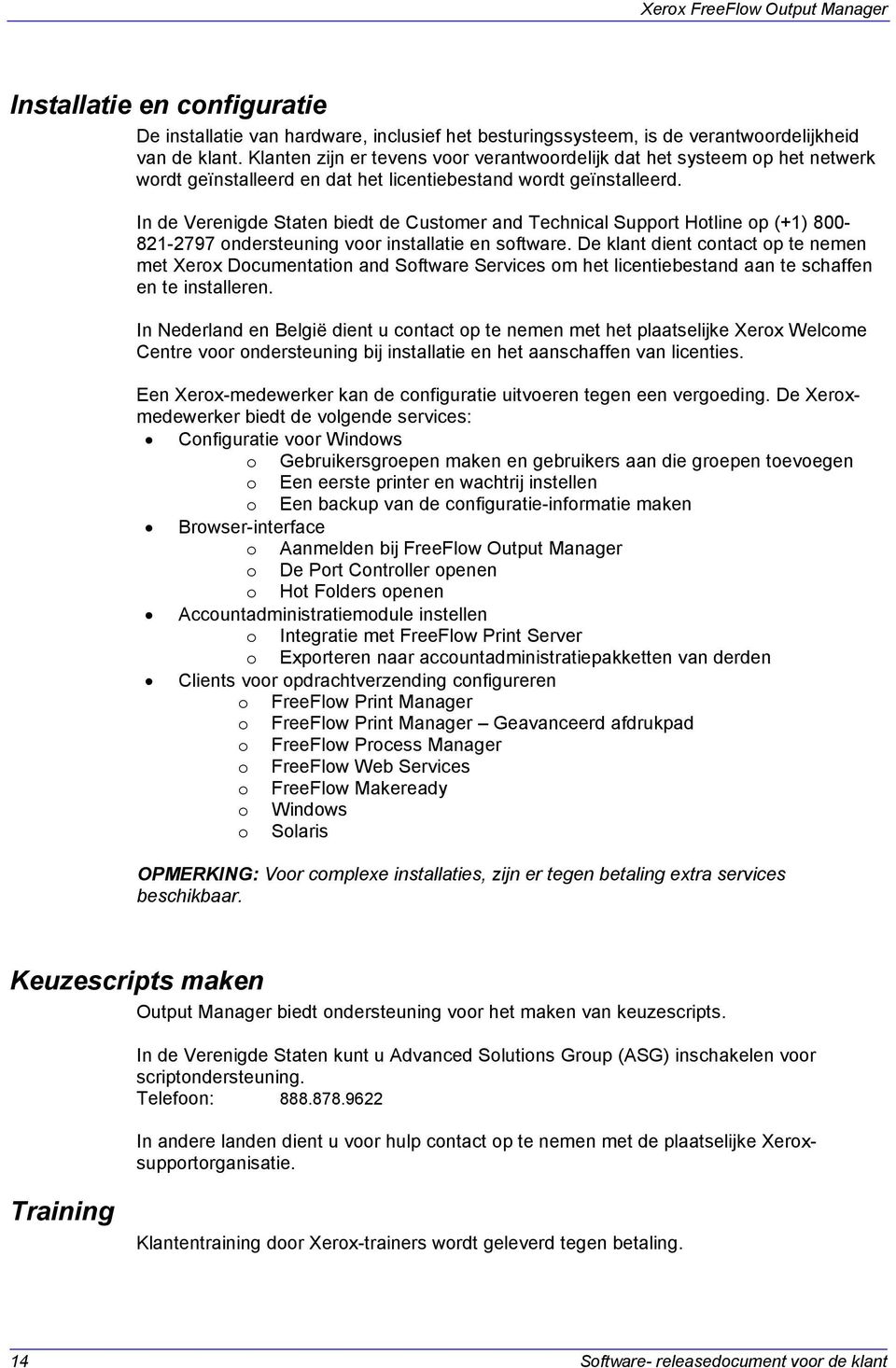 In de Verenigde Staten biedt de Customer and Technical Support Hotline op (+1) 800-821-2797 ondersteuning voor installatie en software.