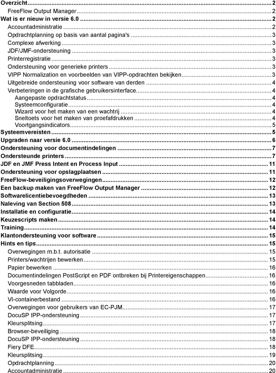 ..4 Verbeteringen in de grafische gebruikersinterface...4 Aangepaste opdrachtstatus...4 Systeemconfiguratie...4 Wizard voor het maken van een wachtrij...4 Sneltoets voor het maken van proefafdrukken.