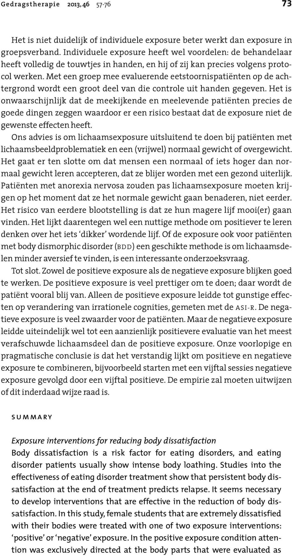 Met een groep mee evaluerende eetstoornispatiënten op de achtergrond wordt een groot deel van die controle uit handen gegeven.