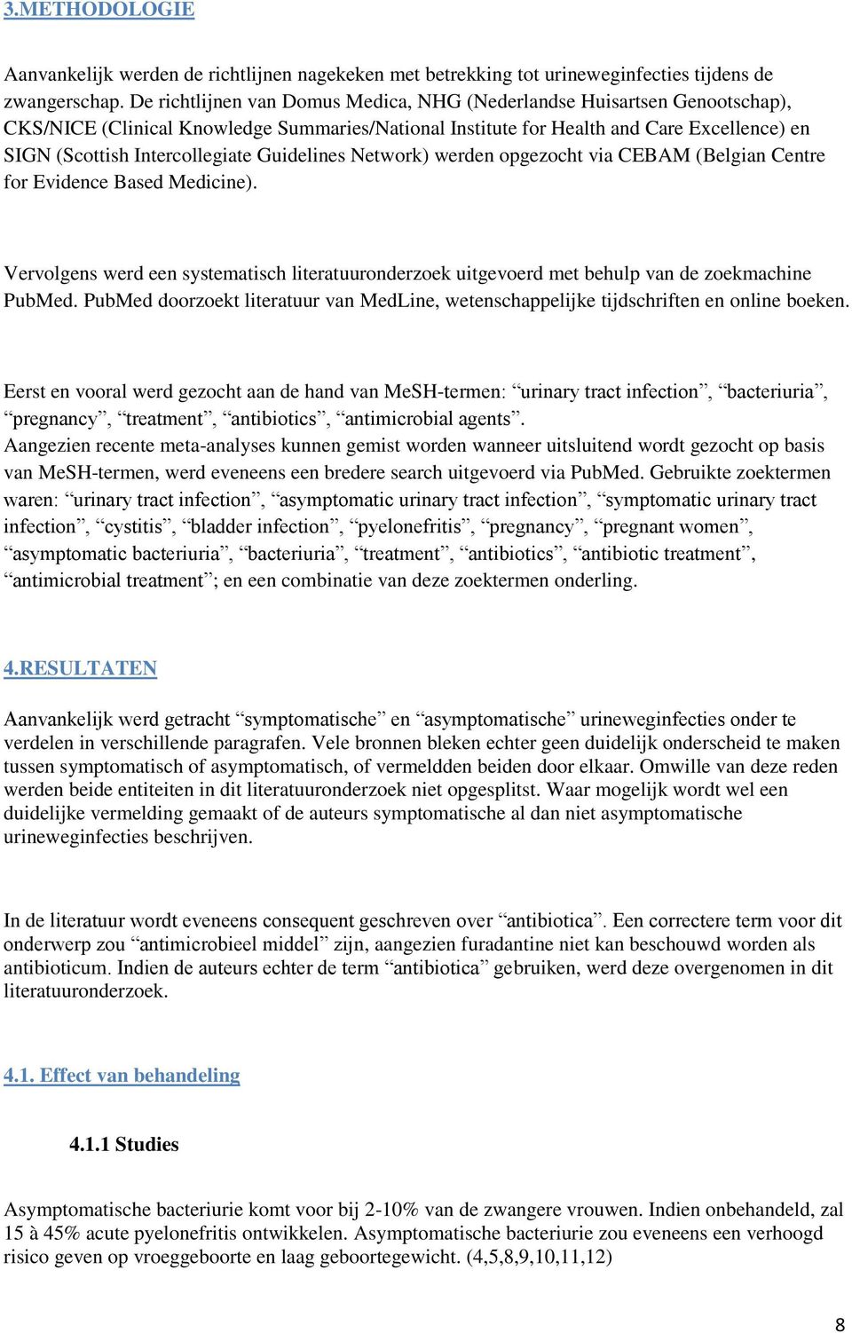 Guidelines Network) werden opgezocht via CEBAM (Belgian Centre for Evidence Based Medicine). Vervolgens werd een systematisch literatuuronderzoek uitgevoerd met behulp van de zoekmachine PubMed.