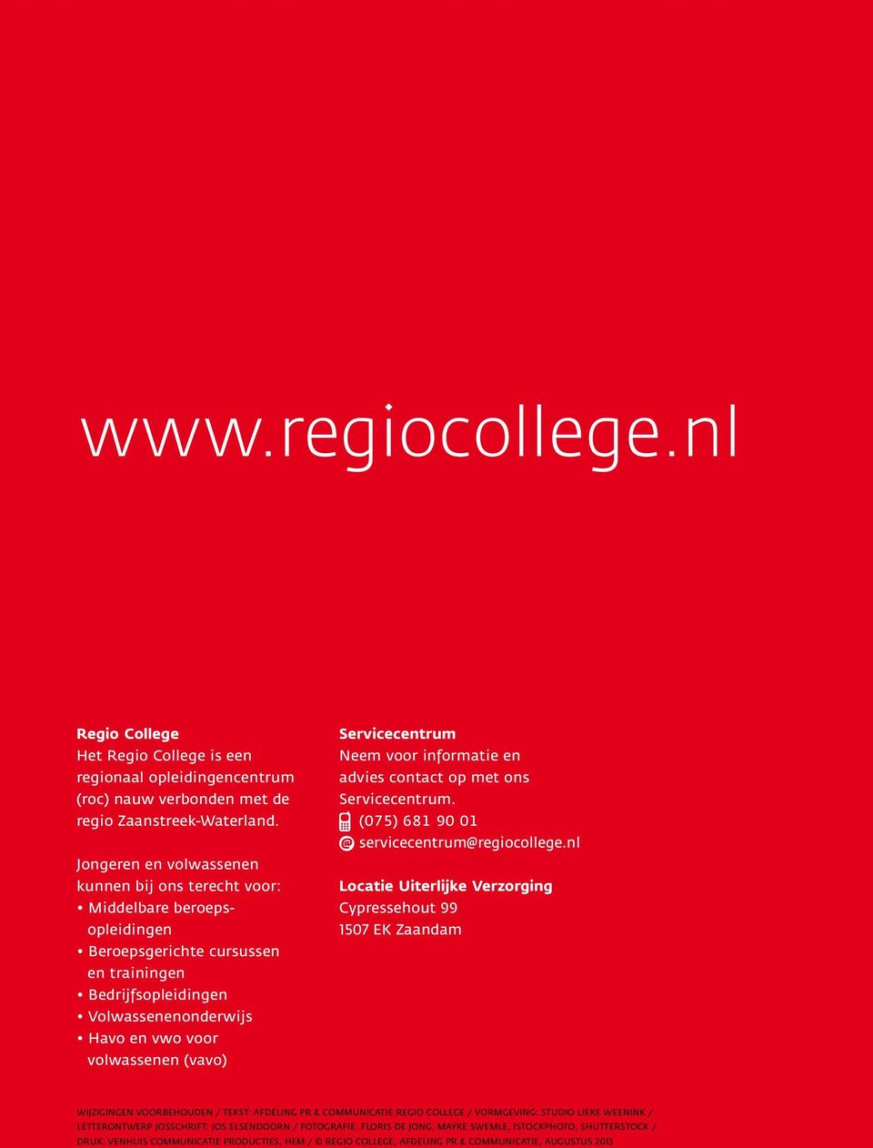 Servicecentrum Neem voor informatie en advies contact op met ons Servicecentrum. (075) 681 90 01 servicecentrum@regiocollege.