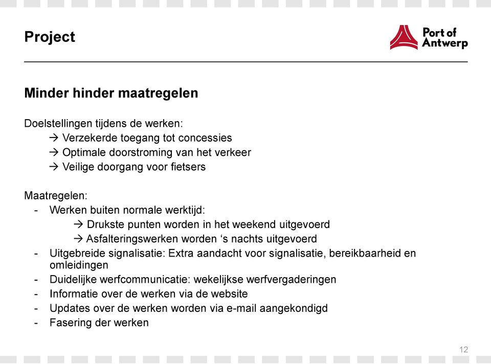 s nachts uitgevoerd - Uitgebreide signalisatie: Extra aandacht voor signalisatie, bereikbaarheid en omleidingen - Duidelijke werfcommunicatie: