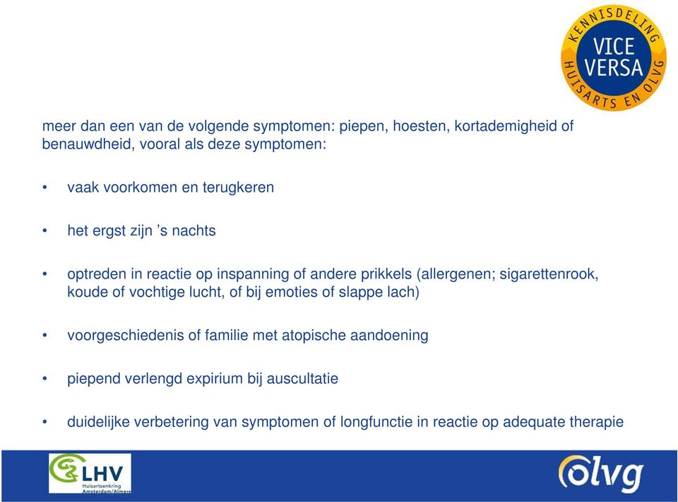 sigarettenrook, koude of vochtige lucht, of bij emoties of slappe lach) voorgeschiedenis of familie met atopische