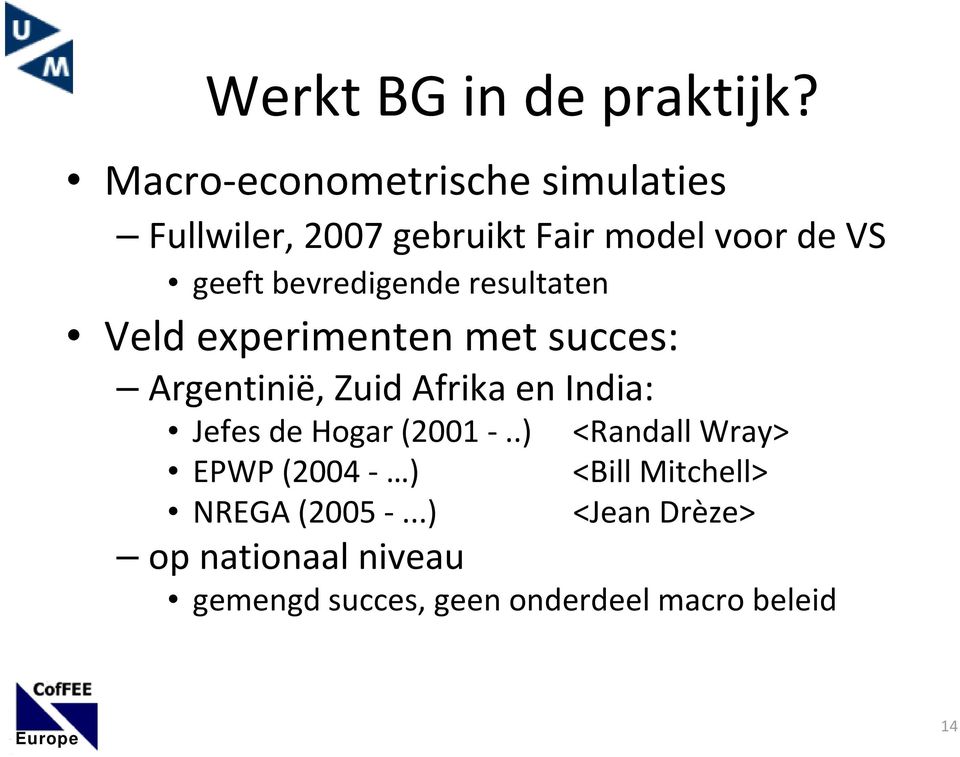 bevredigende resultaten Veld experimenten met succes: Argentinië, Zuid Afrika en India: