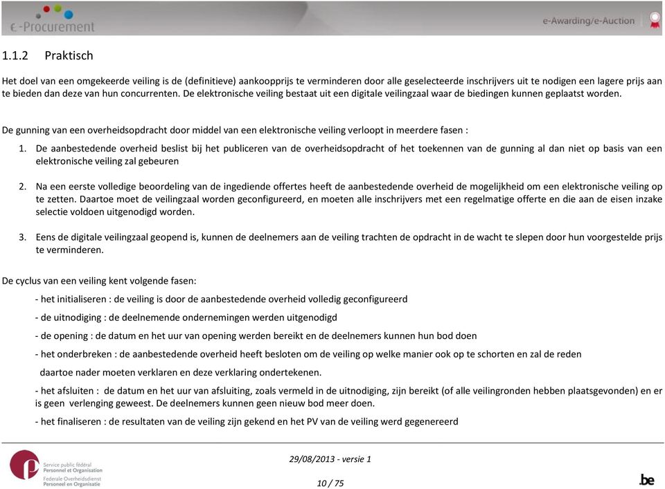 De gunning van een overheidsopdracht door middel van een elektronische veiling verloopt in meerdere fasen : 1.