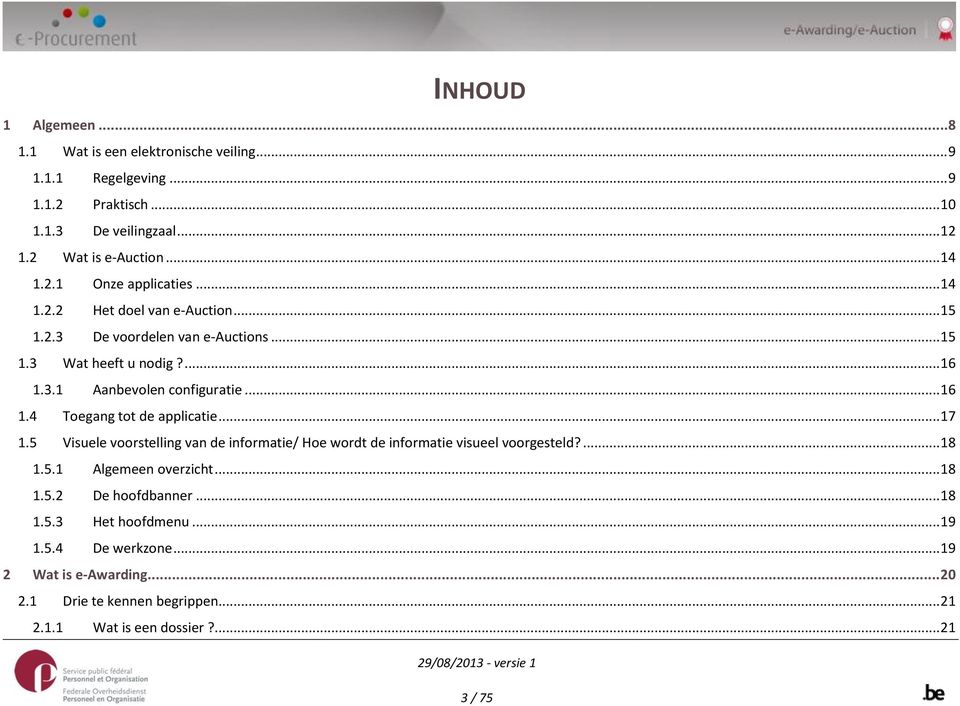 .. 17 1.5 Visuele voorstelling van de informatie/ Hoe wordt de informatie visueel voorgesteld?... 18 1.5.1 Algemeen overzicht... 18 1.5.2 De hoofdbanner... 18 1.5.3 Het hoofdmenu.