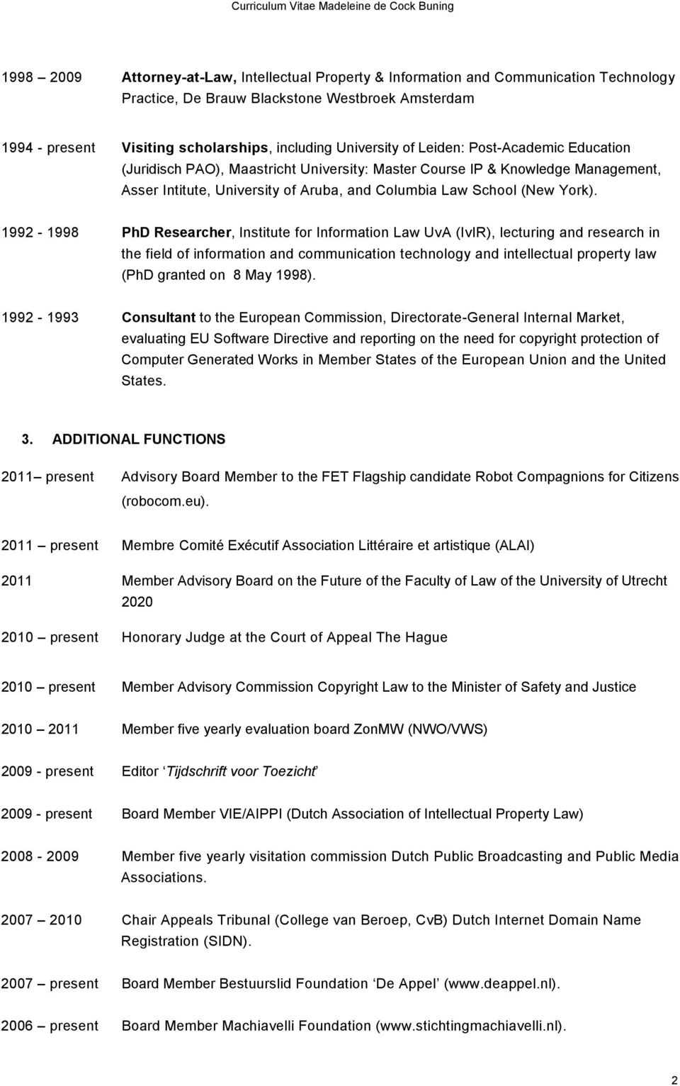 1992-1998 PhD Researcher, Institute for Information Law UvA (IvIR), lecturing and research in the field of information and communication technology and intellectual property law (PhD granted on 8 May