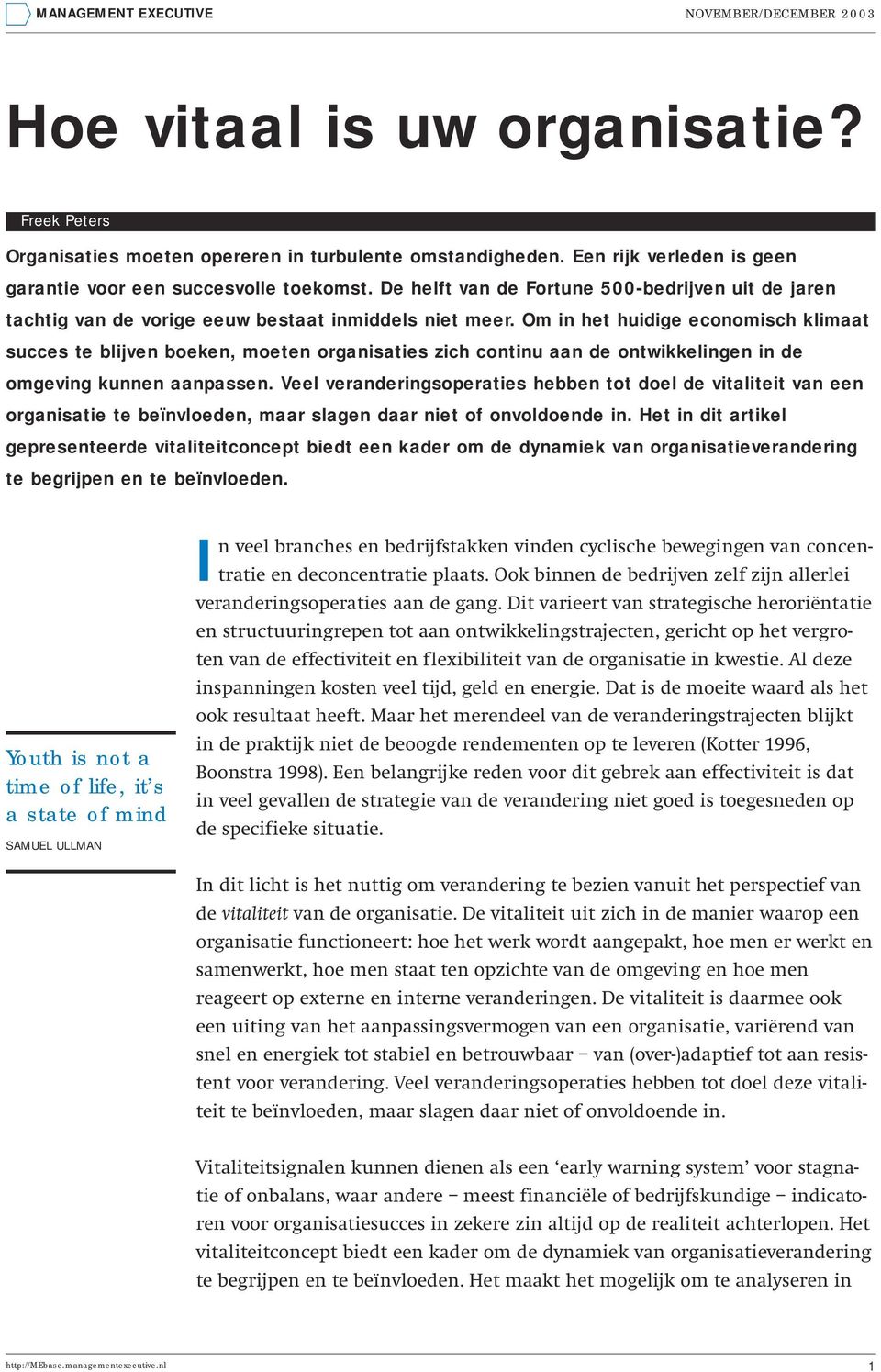 Om in het huidige economisch klimaat succes te blijven boeken, moeten organisaties zich continu aan de ontwikkelingen in de omgeving kunnen aanpassen.