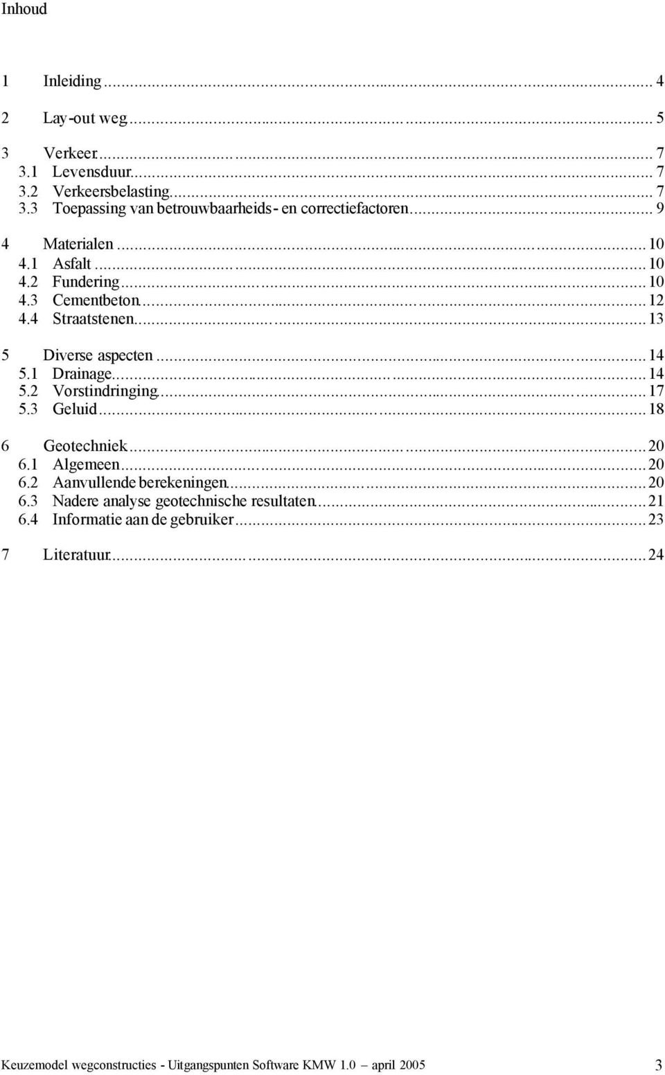 ..17 5.3 Geluid...18 6 Geotechniek...20 6.1 Algemeen...20 6.2 Aanvullende berekeningen...20 6.3 Nadere analyse geotechnische resultaten...21 6.