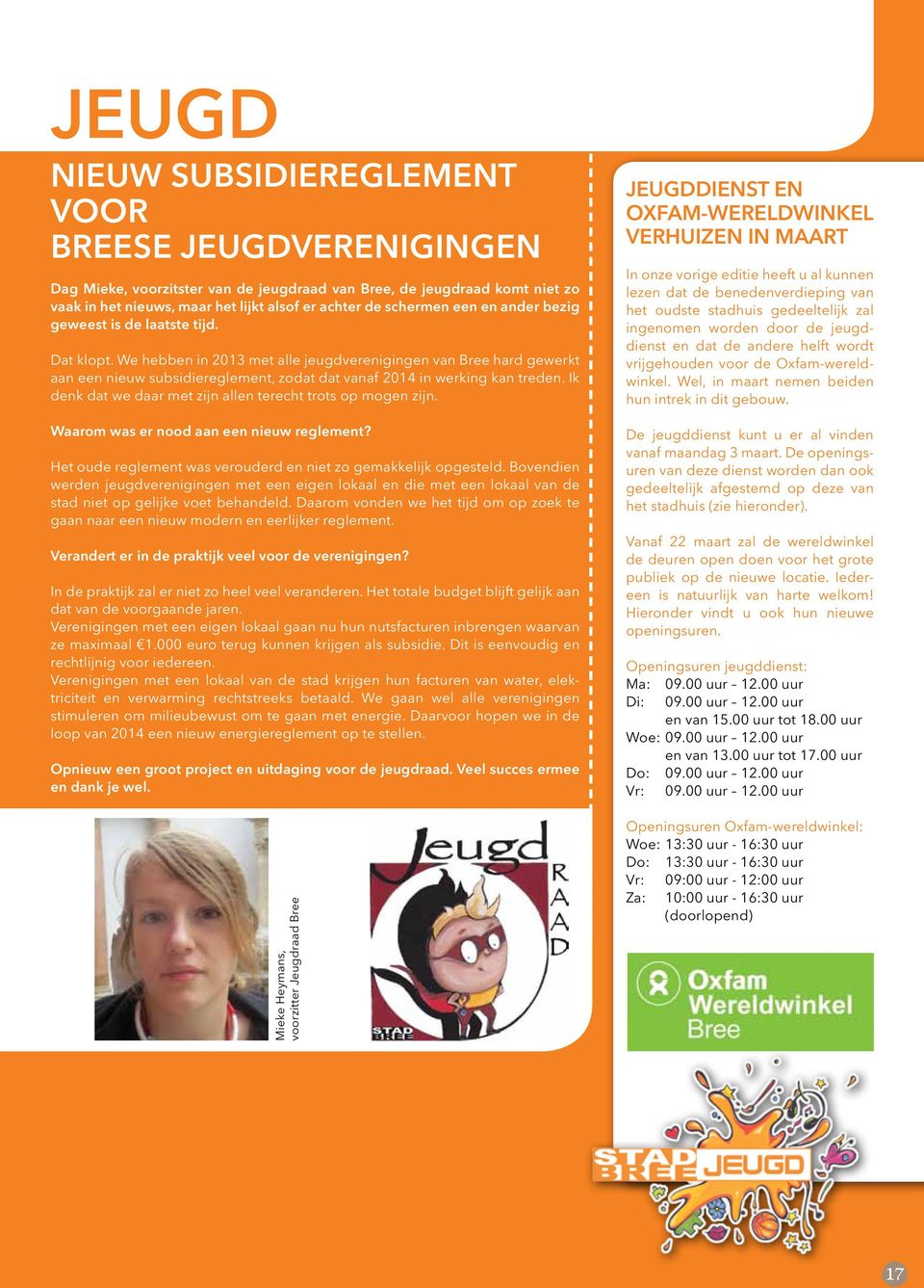 We hebben in 2013 met alle jeugdverenigingen van Bree hard gewerkt aan een nieuw subsidiereglement, zodat dat vanaf 2014 in werking kan treden.