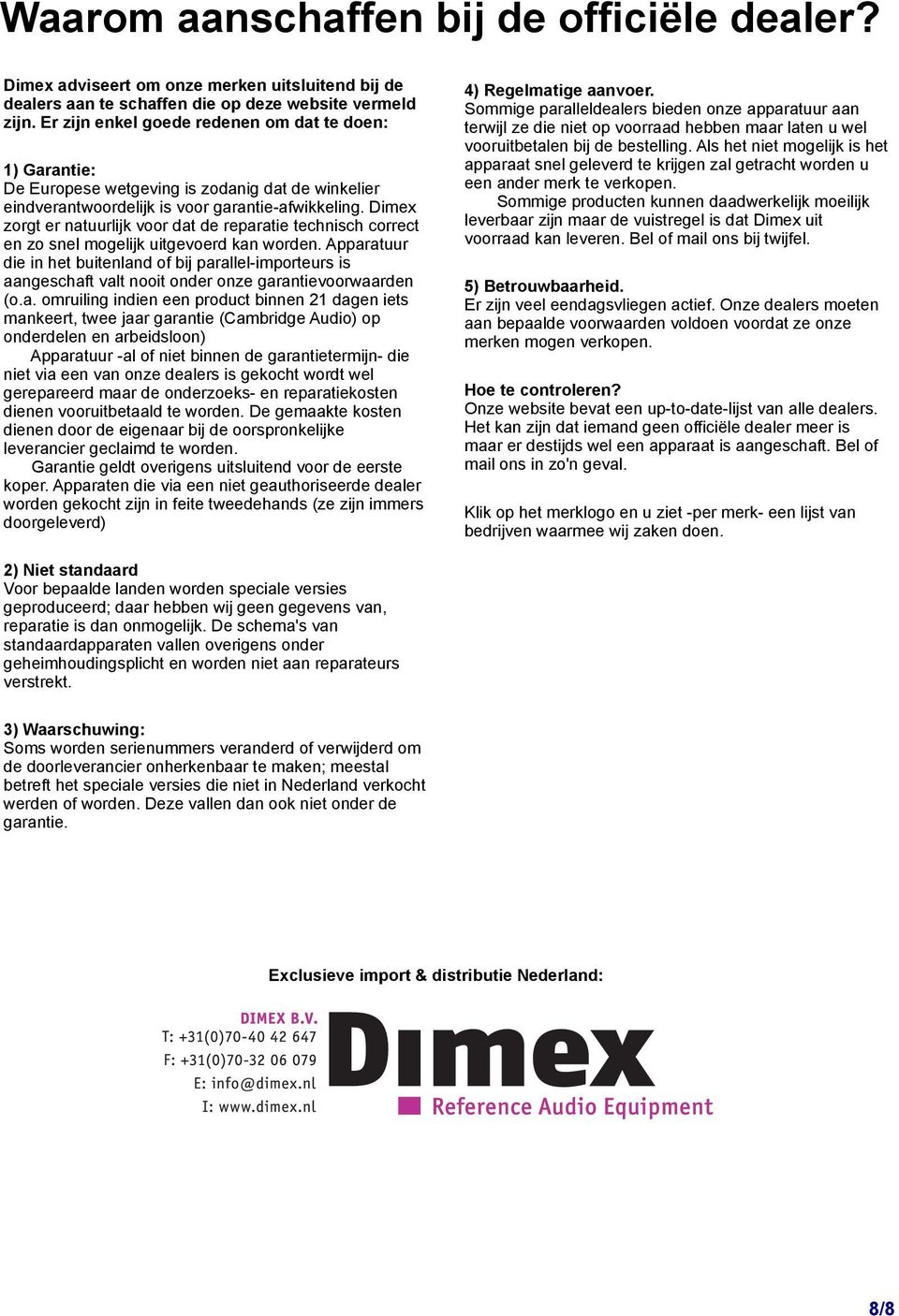 Dimex zorgt er natuurlijk voor dat de reparatie technisch correct en zo snel mogelijk uitgevoerd kan worden.