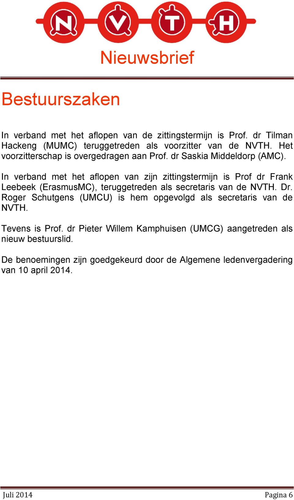 In verband met het aflopen van zijn zittingstermijn is Prof dr Frank Leebeek (ErasmusMC), teruggetreden als secretaris van de NVTH. Dr.