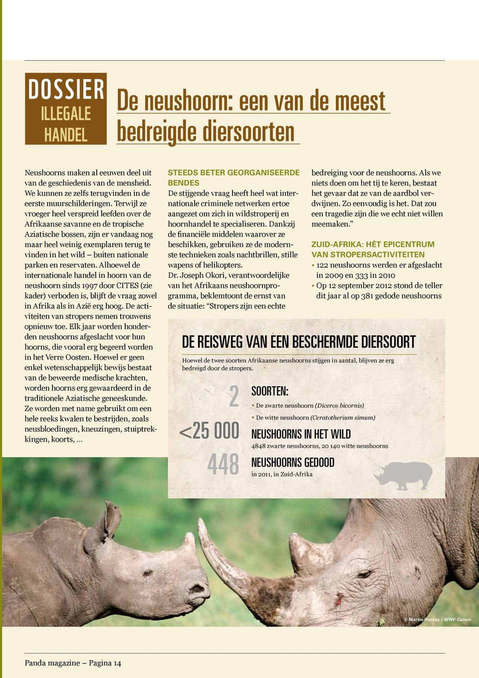 Terwijl ze vroeger heel verspreid leefden over de Afrikaanse savanne en de tropische Aziatische bossen, zijn er vandaag nog maar heel weinig exemplaren terug te vinden in het wild buiten nationale