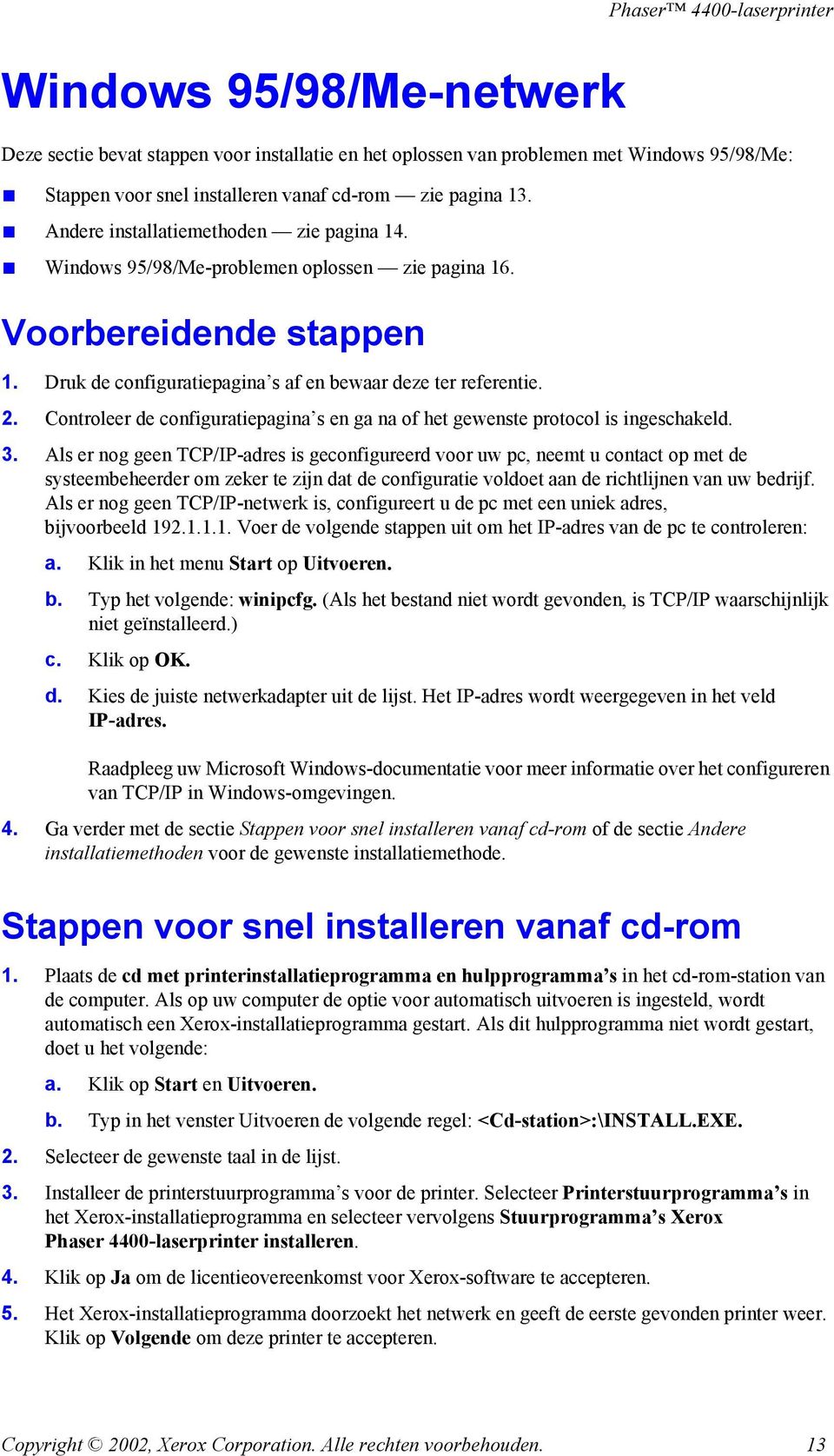 Controleer de configuratiepagina s en ga na of het gewenste protocol is ingeschakeld. 3.