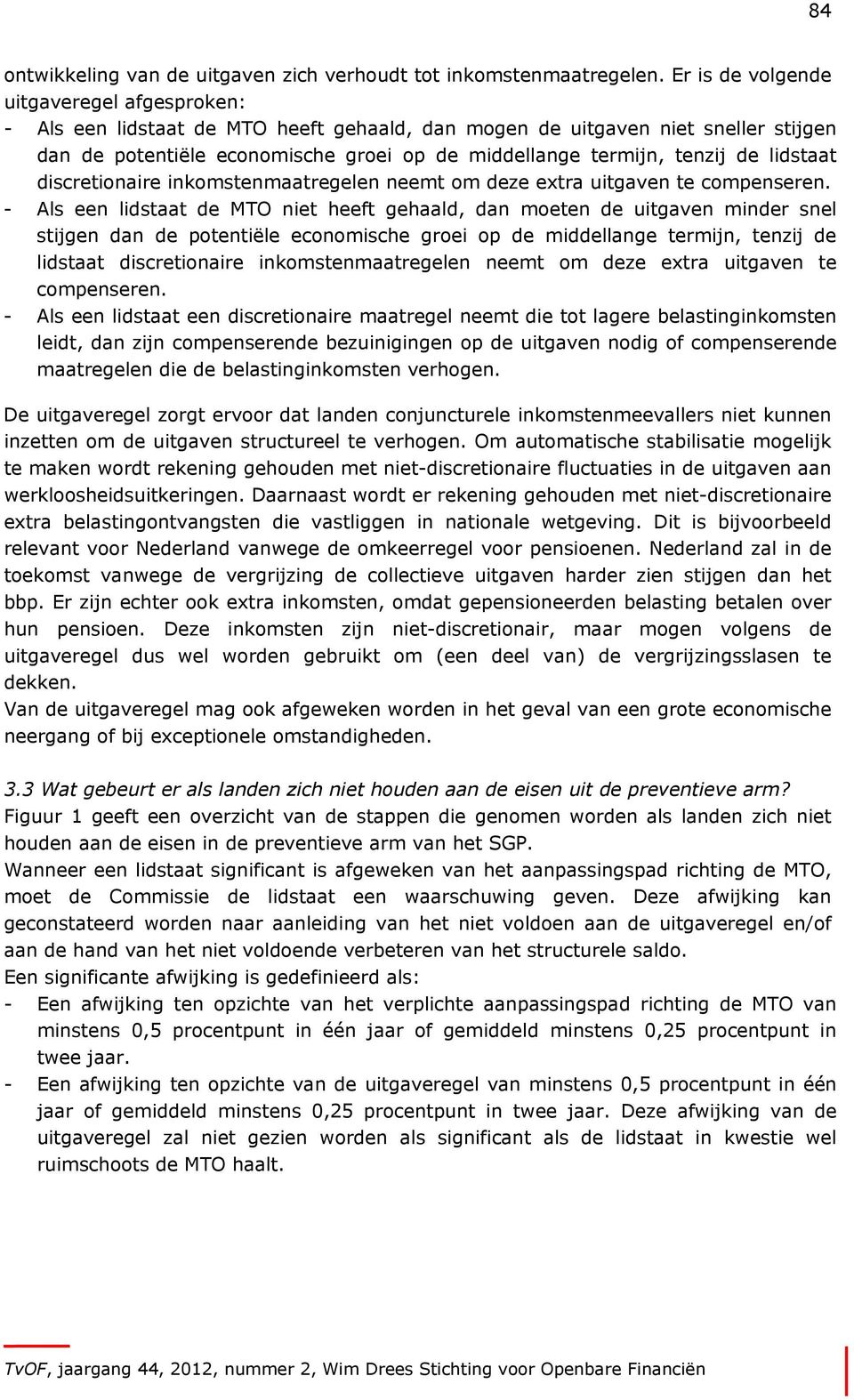 de lidstaat discretionaire inkomstenmaatregelen neemt om deze extra uitgaven te compenseren.