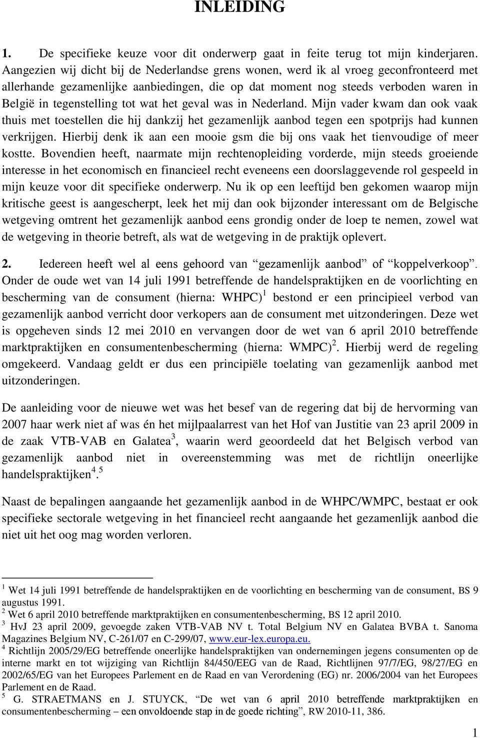 tot wat het geval was in Nederland. Mijn vader kwam dan ook vaak thuis met toestellen die hij dankzij het gezamenlijk aanbod tegen een spotprijs had kunnen verkrijgen.