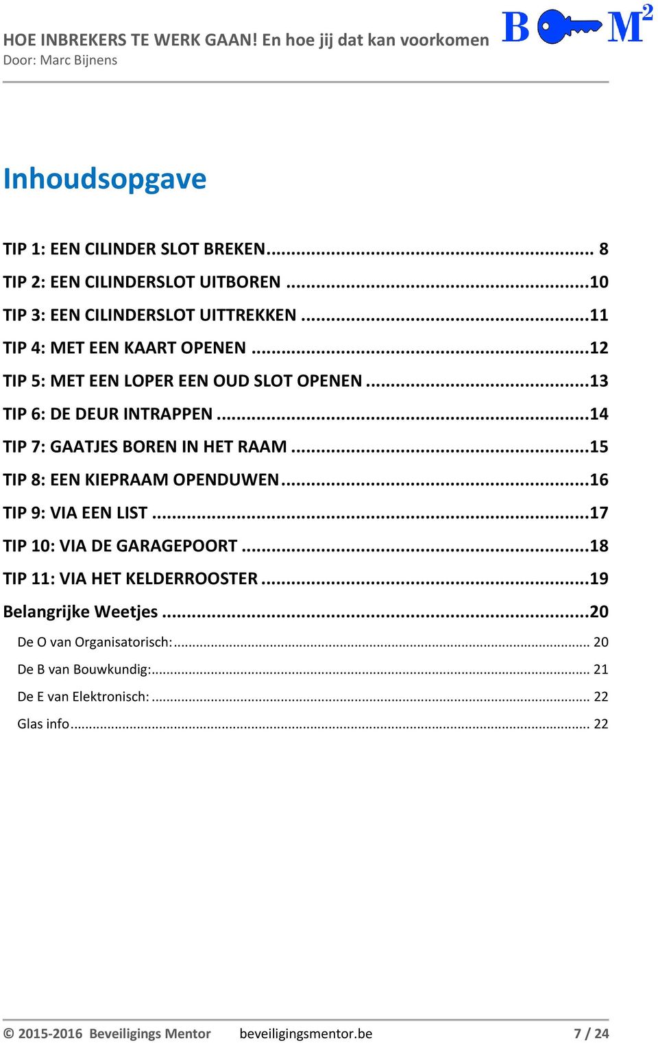 .. 15 TIP 8: EEN KIEPRAAM OPENDUWEN... 16 TIP 9: VIA EEN LIST... 17 TIP 10: VIA DE GARAGEPOORT... 18 TIP 11: VIA HET KELDERROOSTER.