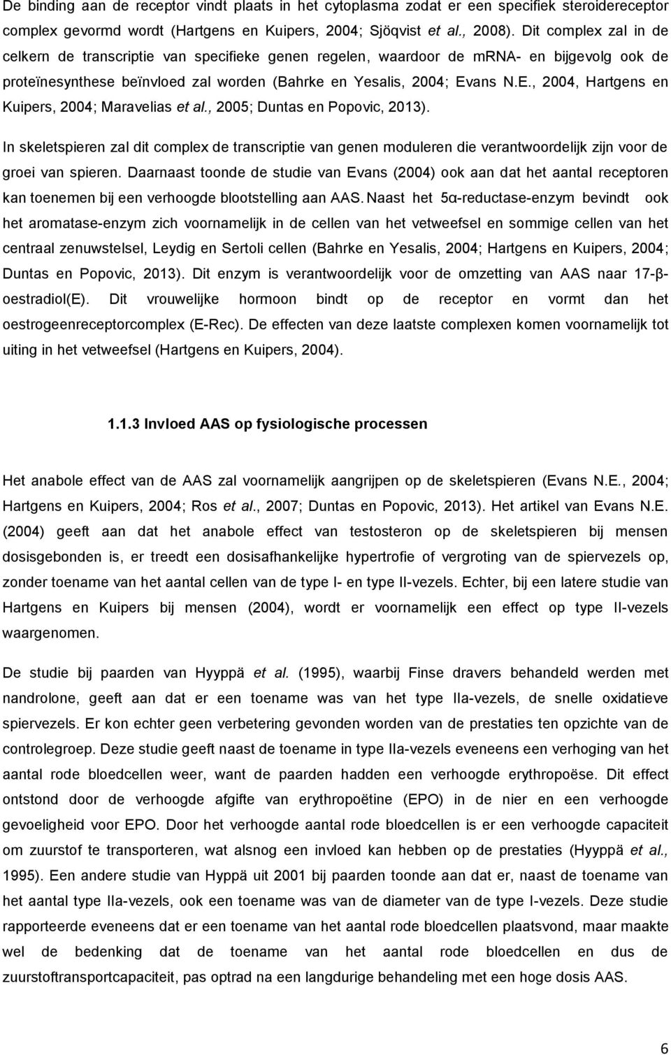 ans N.E., 2004, Hartgens en Kuipers, 2004; Maravelias et al., 2005; Duntas en Popovic, 2013).