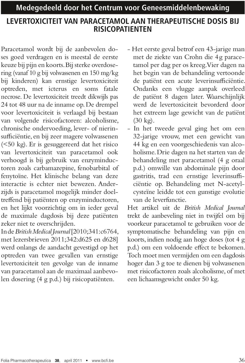 De levertoxiciteit treedt dikwijls pas 24 tot 48 uur na de inname op.