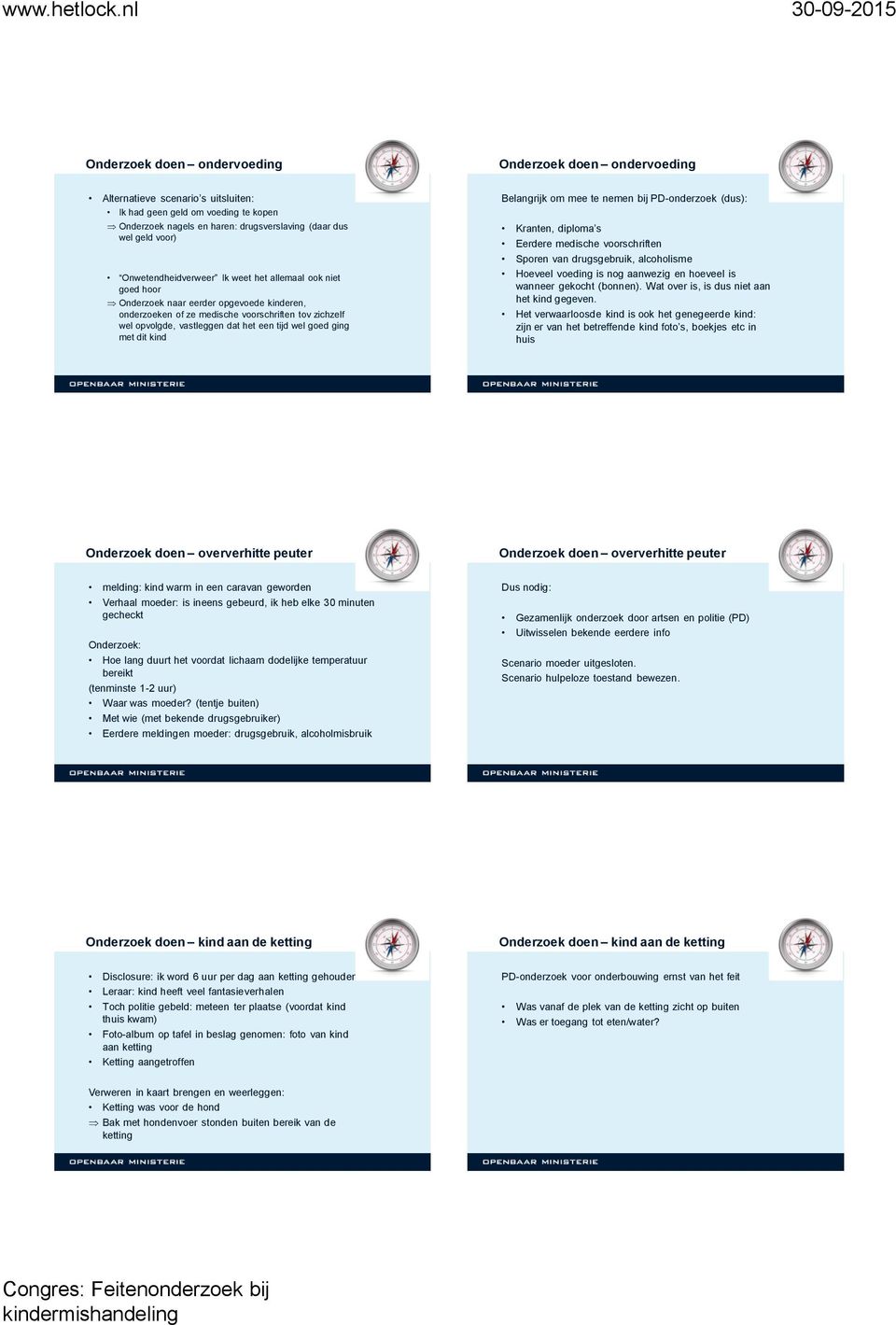 bij PD-onderzoek (dus): Kranten, diploma s Eerdere medische voorschriften Sporen van drugsgebruik, alcoholisme Hoeveel voeding is nog aanwezig en hoeveel is wanneer gekocht (bonnen).