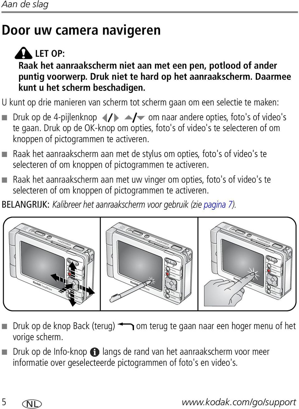 Druk op de OK-knop om opties, foto's of video's te selecteren of om knoppen of pictogrammen te activeren.