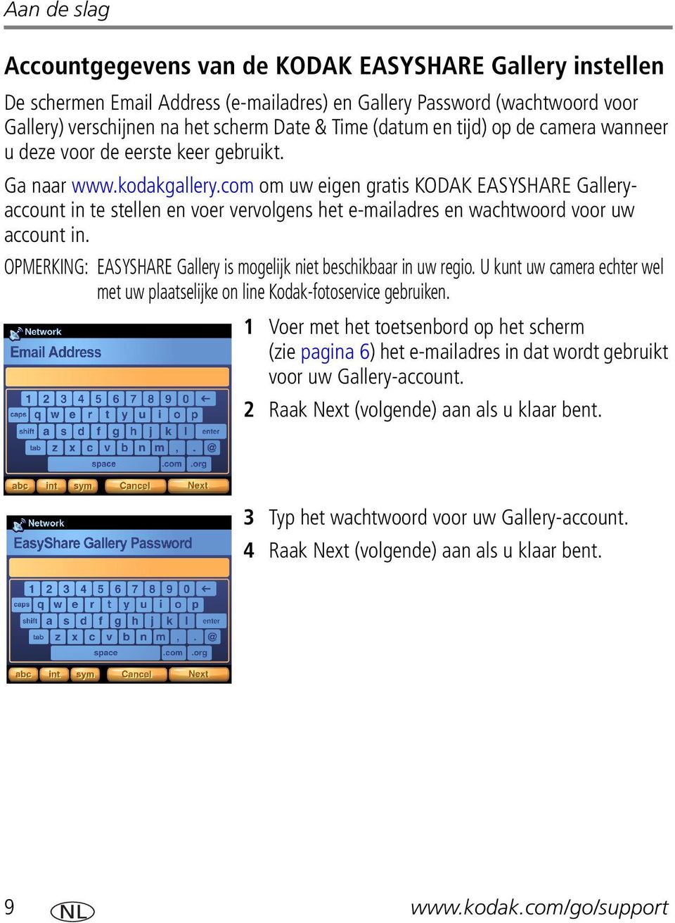 com om uw eigen gratis KODAK EASYSHARE Galleryaccount in te stellen en voer vervolgens het e-mailadres en wachtwoord voor uw account in.