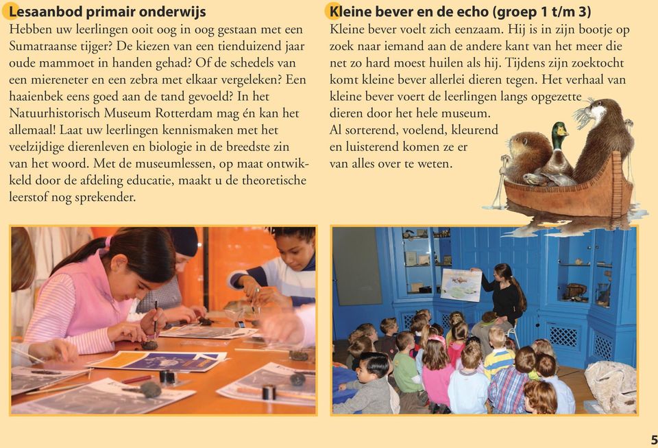 Laat uw leerlingen kennismaken met het veelzijdige dierenleven en biologie in de breedste zin van het woord.